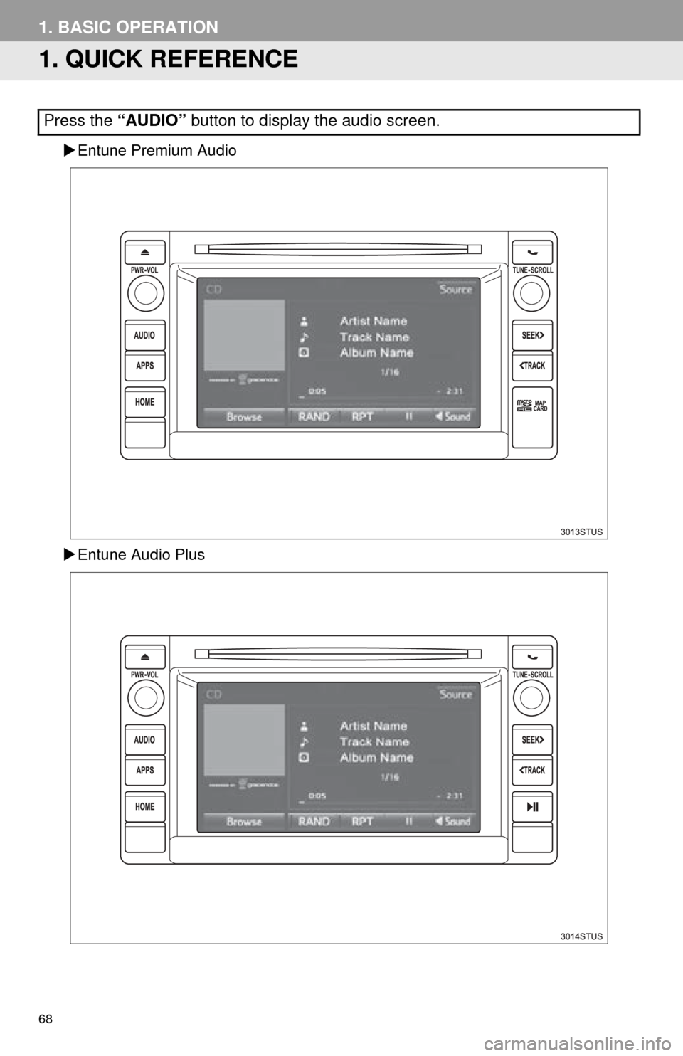 TOYOTA SEQUOIA 2016 2.G Navigation Manual 68
1. BASIC OPERATION
1. QUICK REFERENCE
Entune Premium Audio
Entune Audio Plus
Press the “AUDIO” button to display the audio screen. TOYOTA SEQUOIA 2016 2.G Navigation Manual 68
1. BASIC OPERATION
1. QUICK REFERENCE
Entune Premium Audio
Entune Audio Plus
Press the “AUDIO” button to display the audio screen.