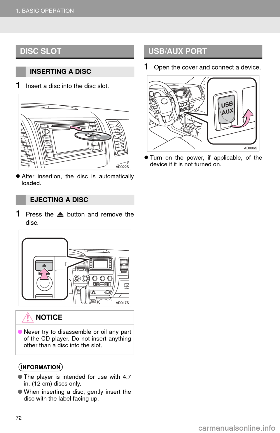 TOYOTA SEQUOIA 2016 2.G Navigation Manual 72
1. BASIC OPERATION
1Insert a disc into the disc slot.
After insertion, the disc is automatically
loaded.
1Press the button and remove the
disc.
1Open the cover and connect a device.
Turn o TOYOTA SEQUOIA 2016 2.G Navigation Manual 72
1. BASIC OPERATION
1Insert a disc into the disc slot.
After insertion, the disc is automatically
loaded.
1Press the button and remove the
disc.
1Open the cover and connect a device.
Turn o