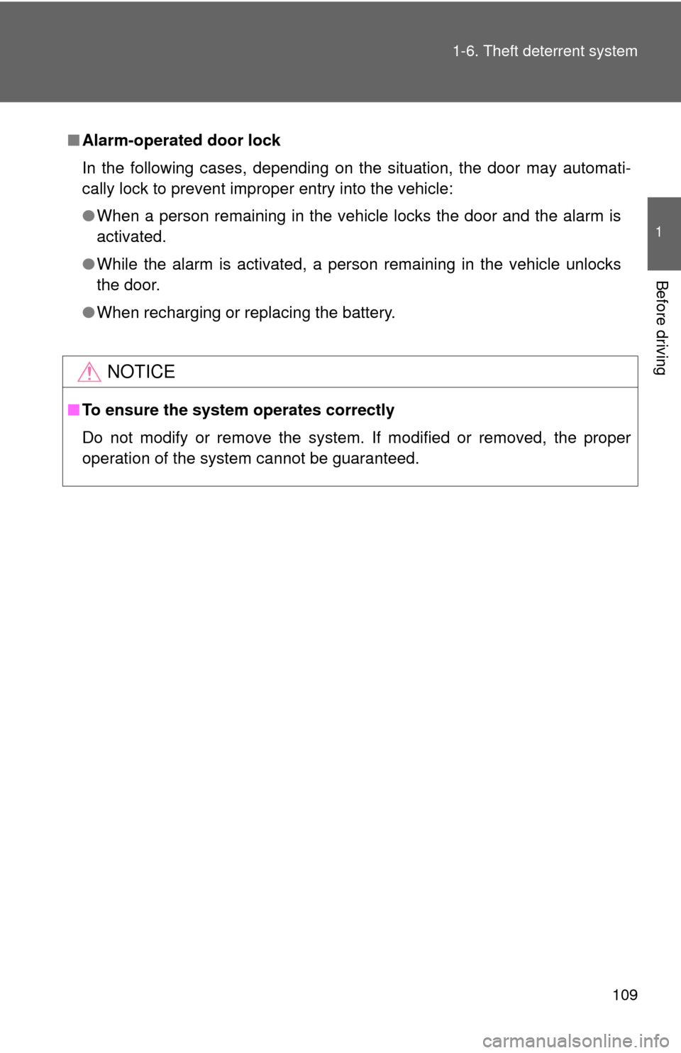 TOYOTA SEQUOIA 2016 2.G Owners Manual 109
1-6. Theft deterrent system
1
Before driving
■
Alarm-operated door lock
In the following cases, depending on the situation, the door may automati-
cally lock to prevent improper entry into the v