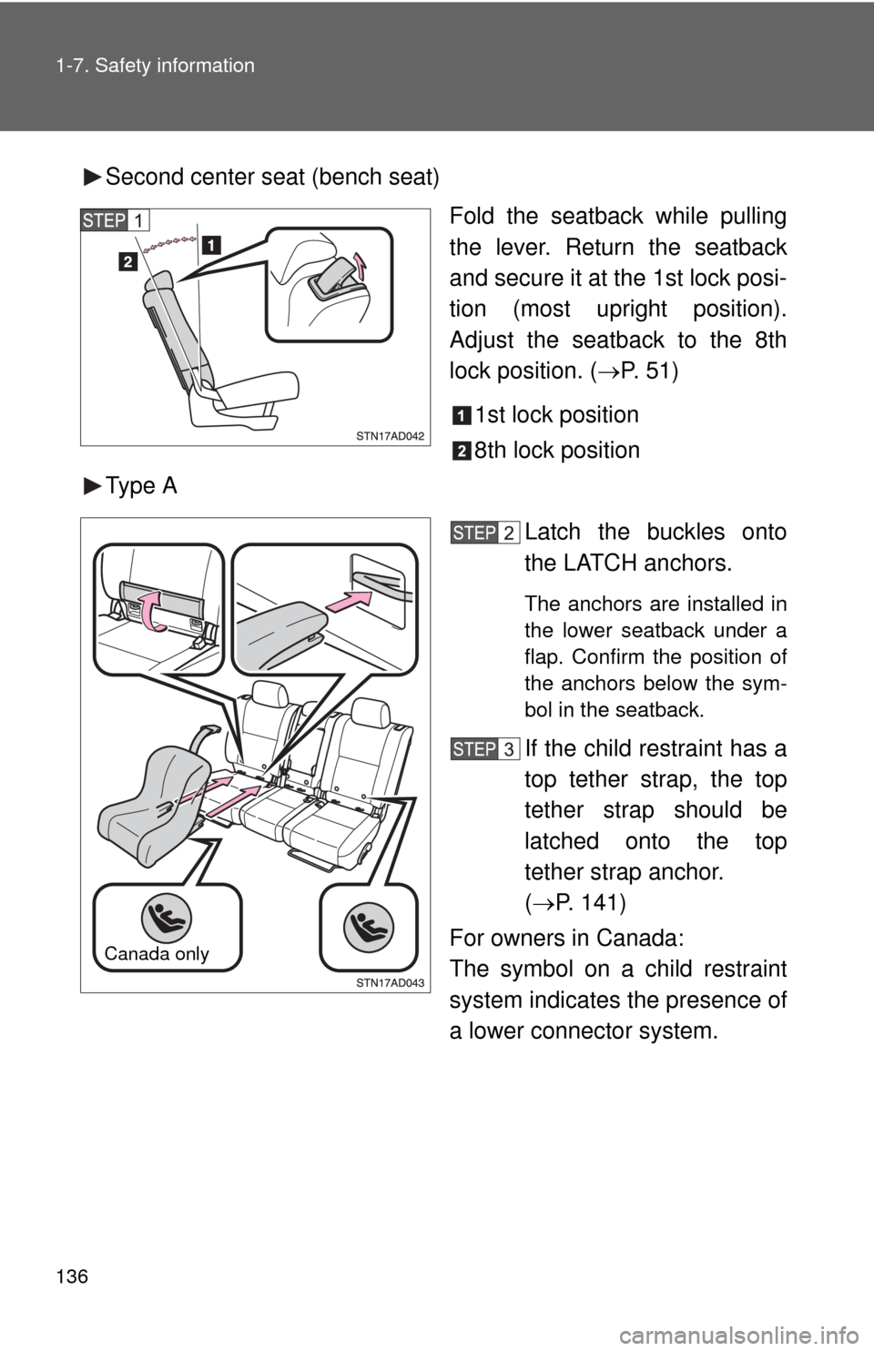 TOYOTA SEQUOIA 2016 2.G Owners Manual 136 1-7. Safety information
Second center seat (bench seat)Fold the seatback while pulling
the lever. Return the seatback
and secure it at the 1st lock posi-
tion (most upright position).
Adjust the s TOYOTA SEQUOIA 2016 2.G Owners Manual 136 1-7. Safety information
Second center seat (bench seat)Fold the seatback while pulling
the lever. Return the seatback
and secure it at the 1st lock posi-
tion (most upright position).
Adjust the s