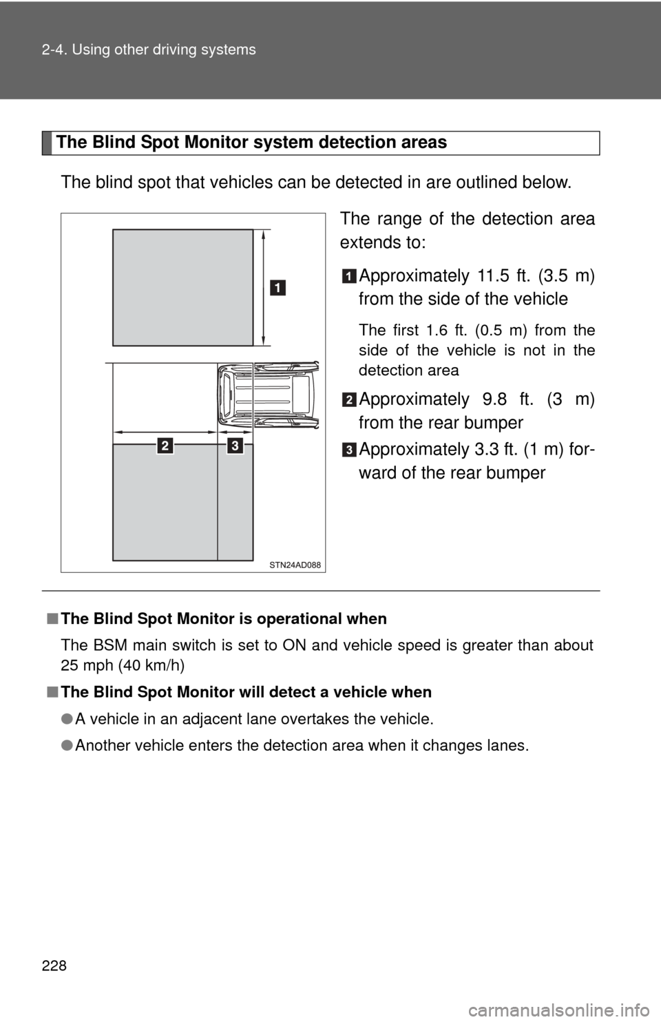 TOYOTA SEQUOIA 2016 2.G Owners Manual 228 2-4. Using other driving systems
The Blind Spot Monitor system detection areasThe blind spot that vehicles can  be detected in are outlined below.
The range of the detection area
extends to:Approx