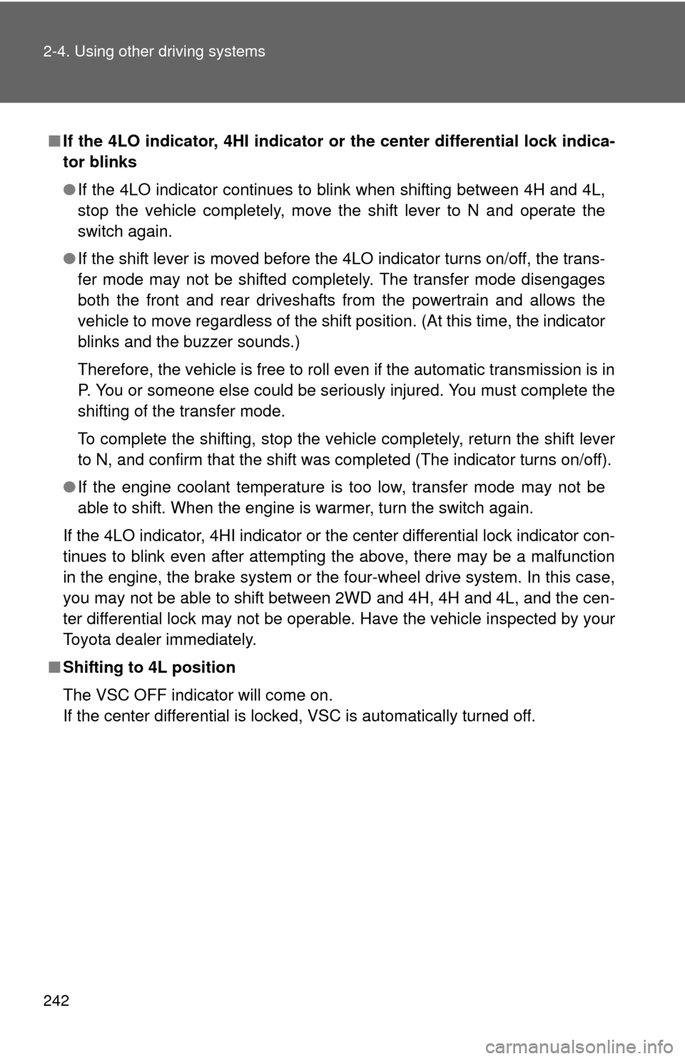 TOYOTA SEQUOIA 2016 2.G Owners Manual 242 2-4. Using other driving systems
■If the 4LO indicator, 4HI indicator or  the center differential lock indica-
tor blinks
● If the 4LO indicator continues to blink when shifting between 4H and