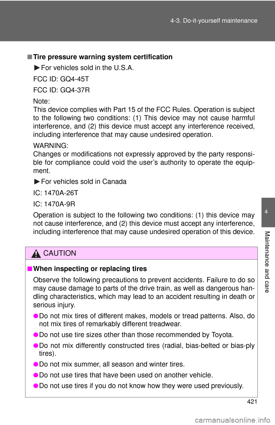 TOYOTA SEQUOIA 2016 2.G Owners Guide 421
4-3. Do-it-yourself maintenance
4
Maintenance and care
■Tire pressure warning system certification
For vehicles sold in the U.S.A
.
FCC ID: GQ4-45T
FCC ID: GQ4-37R
Note:
This device complies wit