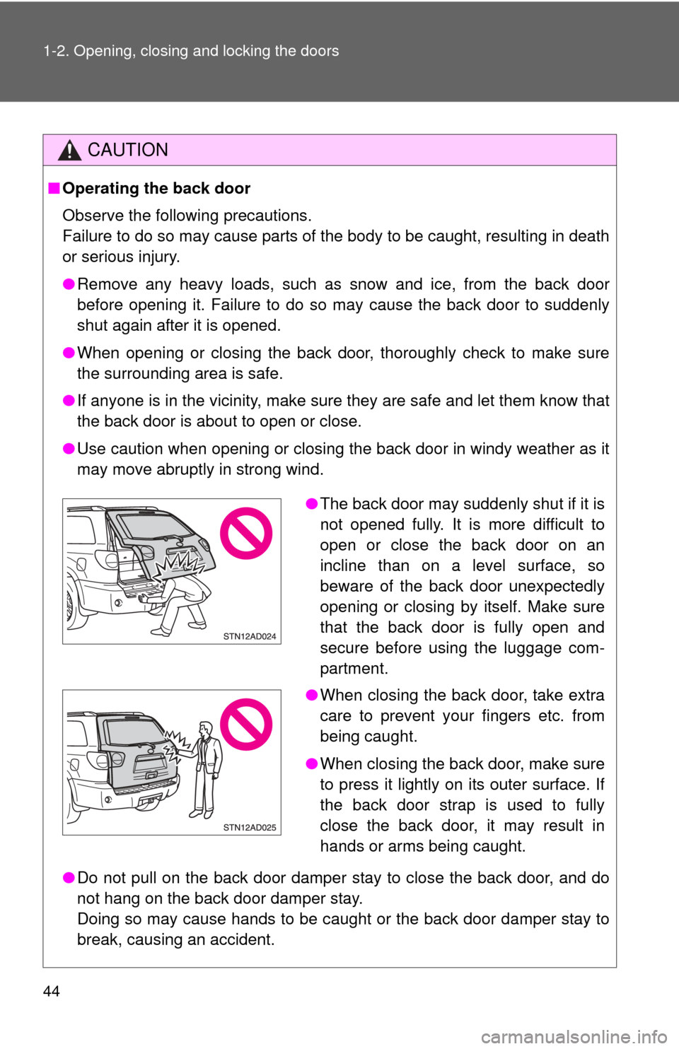 TOYOTA SEQUOIA 2016 2.G Service Manual 44 1-2. Opening, closing and locking the doors
CAUTION
■Operating the back door
Observe the following precautions.
Failure to do so may cause parts of the body to be caught, resulting in death
or se TOYOTA SEQUOIA 2016 2.G Service Manual 44 1-2. Opening, closing and locking the doors
CAUTION
■Operating the back door
Observe the following precautions.
Failure to do so may cause parts of the body to be caught, resulting in death
or se