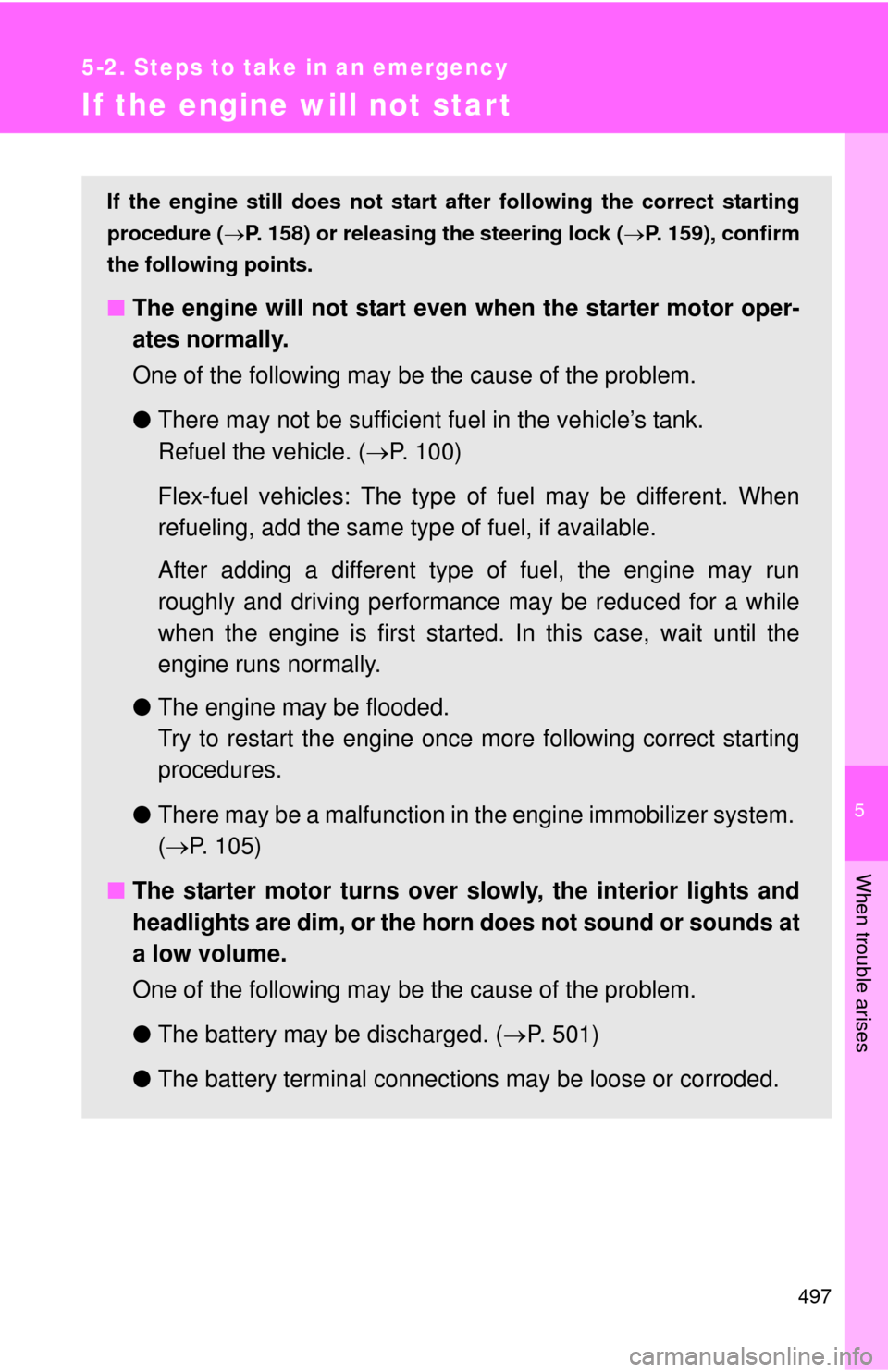 TOYOTA SEQUOIA 2016 2.G Owners Manual 5
When trouble arises
497
5-2. Steps to take in an emergency
If the engine will not star t
If the engine still does not start after following the correct starting
procedure ( P. 158) or releasing t