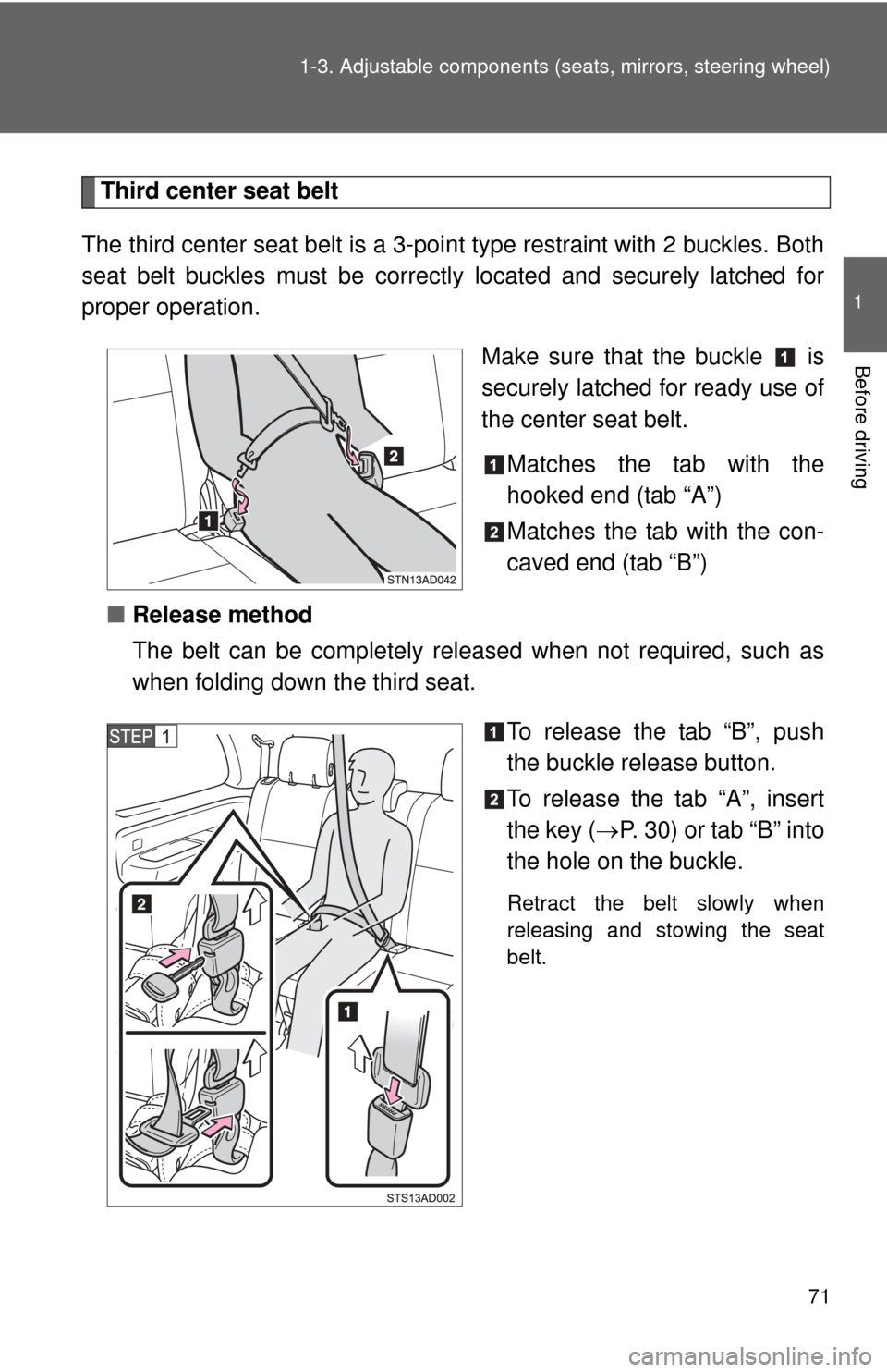 TOYOTA SEQUOIA 2016 2.G Manual PDF 71
1-3. Adjustable components (s
eats, mirrors, steering wheel)
1
Before driving
Third center seat belt
The third center seat belt is a 3-po int type restraint with 2 buckles. Both
seat belt buckles m TOYOTA SEQUOIA 2016 2.G Manual PDF 71
1-3. Adjustable components (s
eats, mirrors, steering wheel)
1
Before driving
Third center seat belt
The third center seat belt is a 3-po int type restraint with 2 buckles. Both
seat belt buckles m