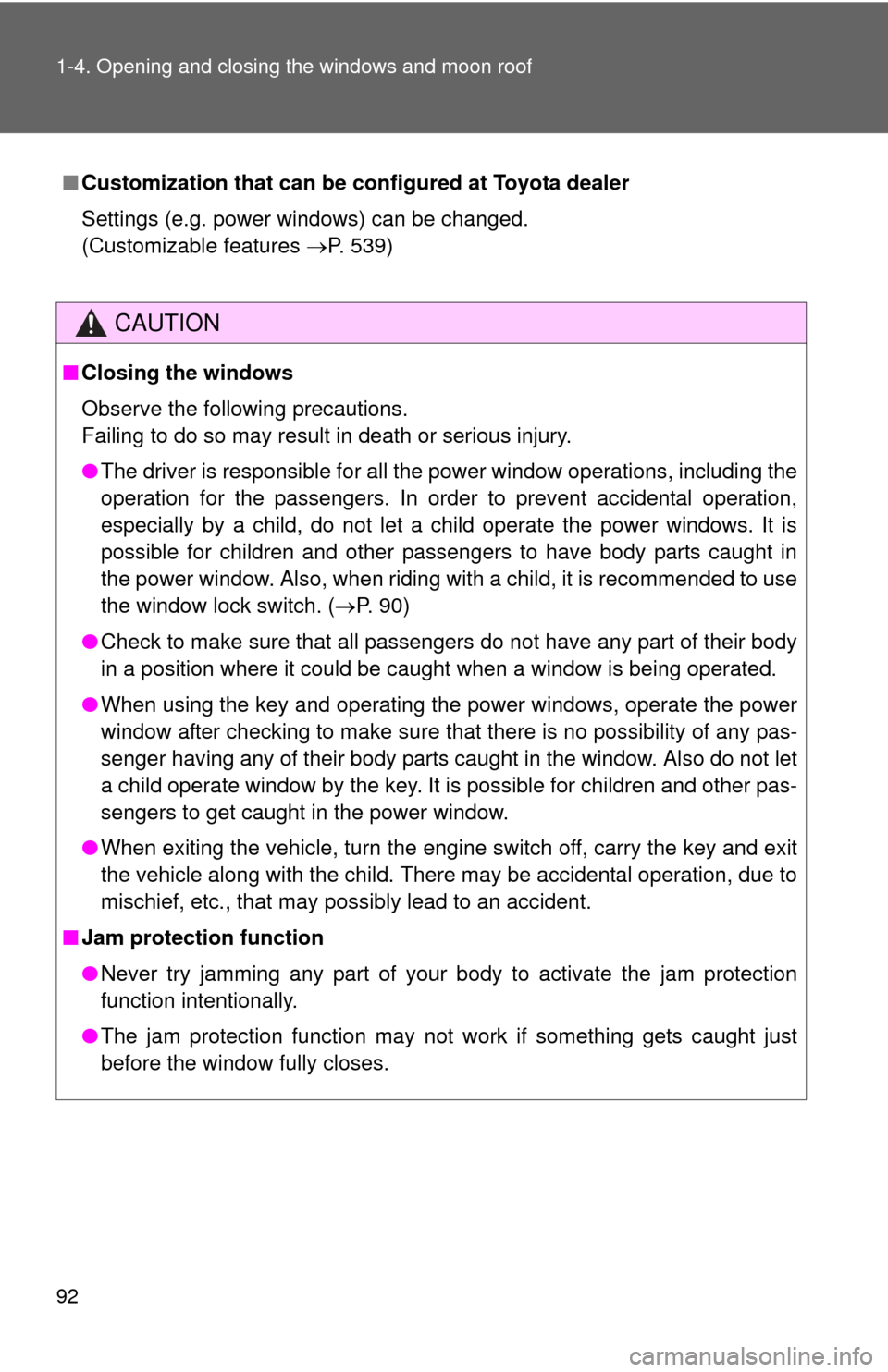 TOYOTA SEQUOIA 2016 2.G Owners Manual 92 1-4. Opening and closing the windows and moon roof
■Customization that can be co nfigured at Toyota dealer
Settings (e.g. power windows) can be changed.
(Customizable features  P. 539)
CAUTION