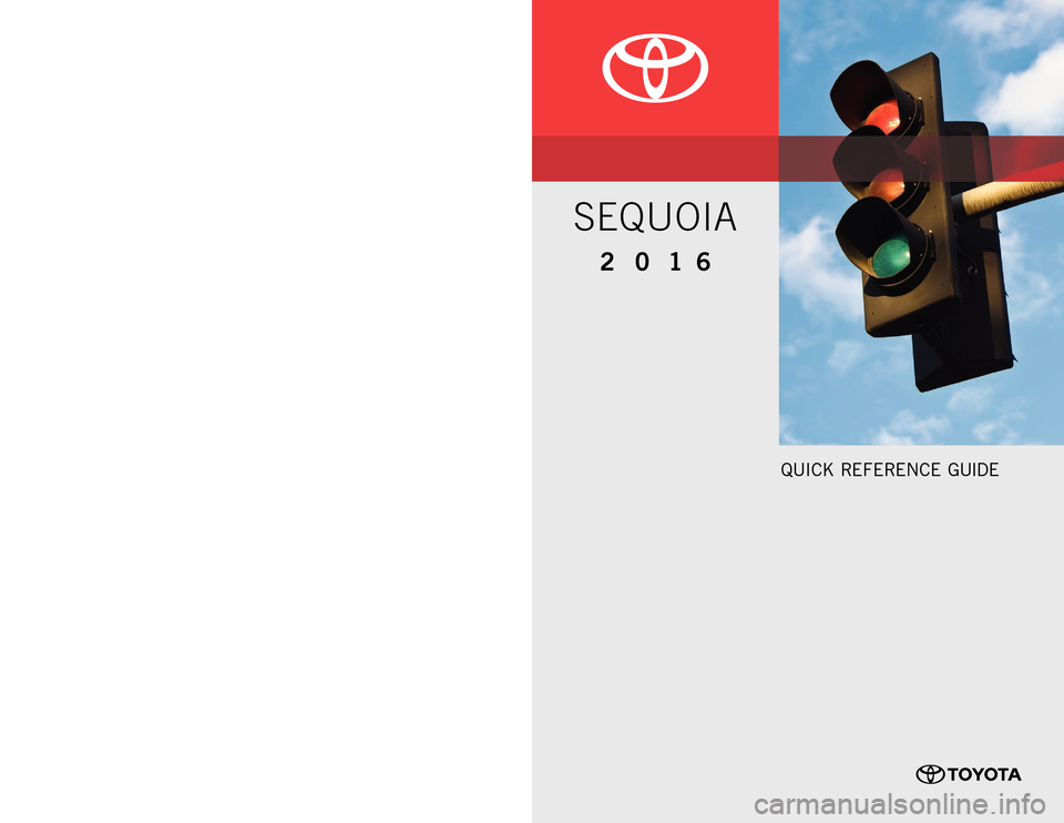 TOYOTA SEQUOIA 2016 2.G Quick Reference Guide QUICK REFERENCE  GUIDE
00505QRG16SEQ
Printed
 in U. S. A .  7 / 15
15-TCS- 08583
2 0 1 6CUSTOMER  EXPERIENCE  CENTER 
1- 8 0 0 - 3 31- 4 3 31
SEQUOIA
15-TCS-08583_QRG_Sequoia_1_1F_lm.indd  17/2/15  3: