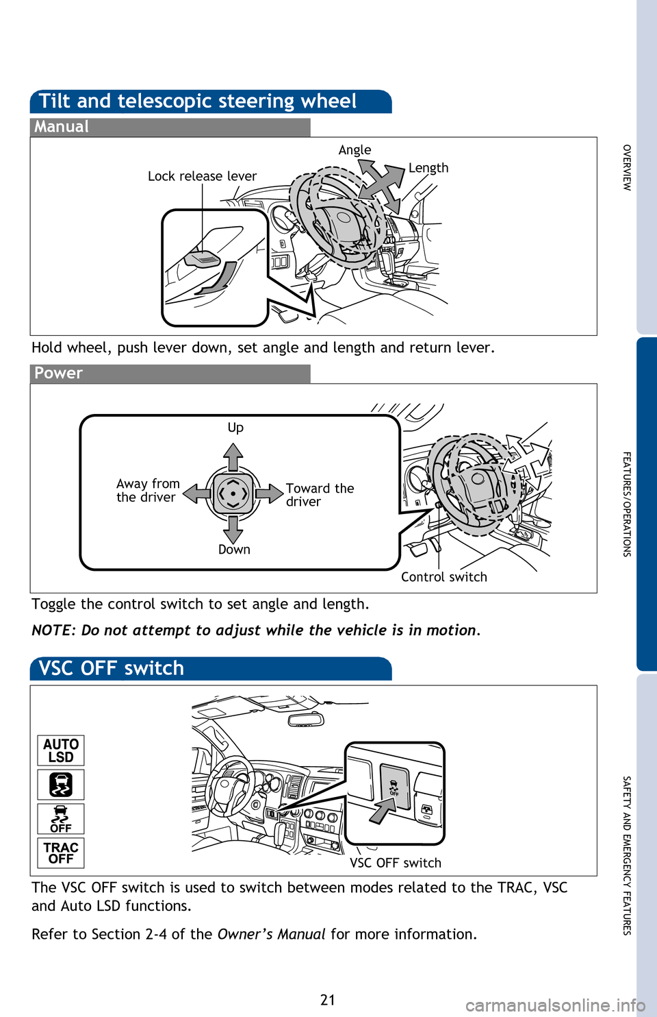 TOYOTA SEQUOIA 2016 2.G Quick Reference Guide OVERVIEW
FEATURES/OPERATIONS
SAFETY AND EMERGENCY FEATURES
21
Tilting operation
Tilt and telescopic steering wheel
Hold wheel, push lever down, set angle and length and return lever.
Manual
Lock relea