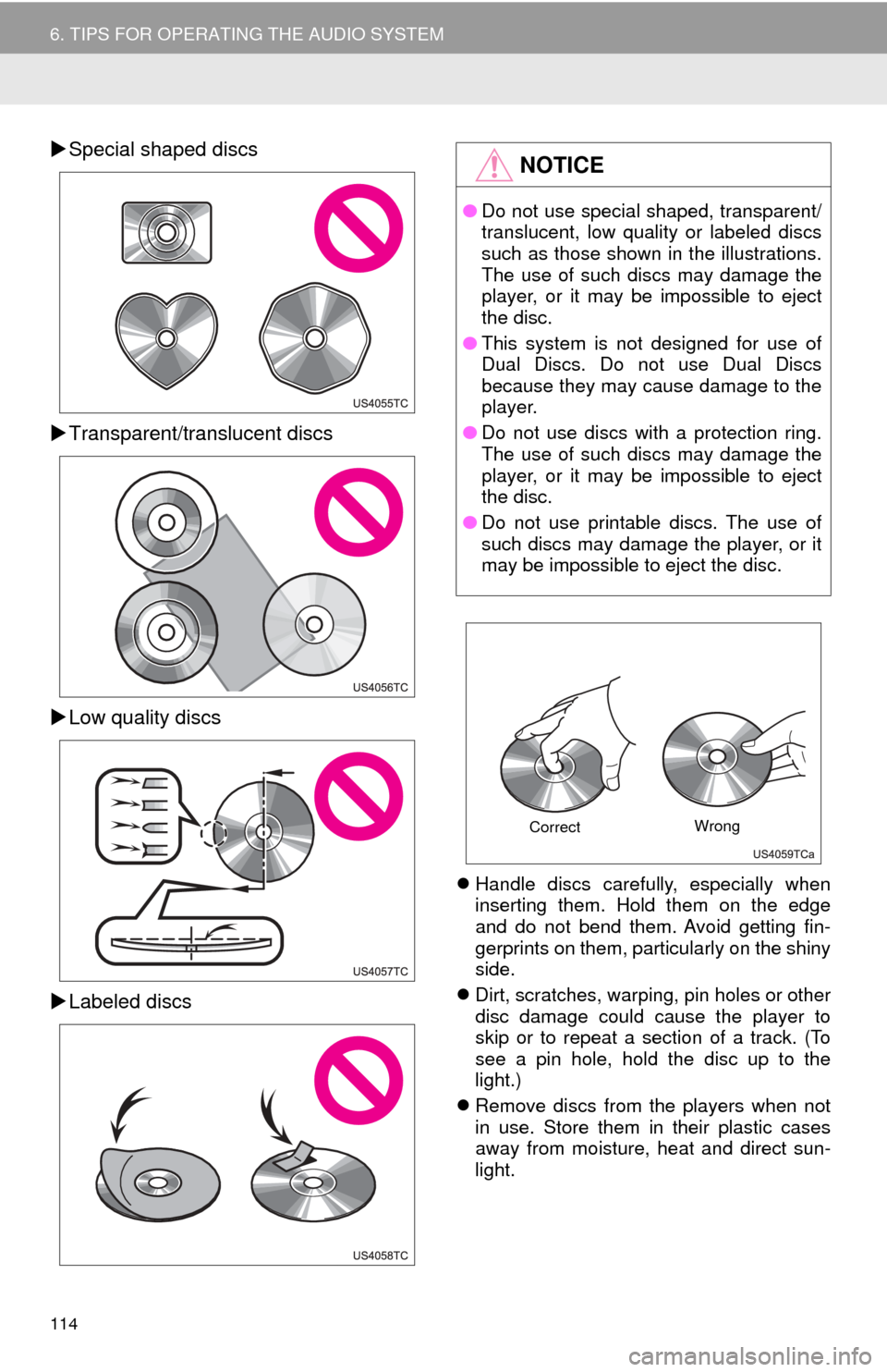 TOYOTA SEQUOIA 2017 2.G Navigation Manual 114
6. TIPS FOR OPERATING THE AUDIO SYSTEM
Special shaped discs
Transparent/translucent discs
Low quality discs
Labeled discs
Handle discs carefully, especially when
inserting them. TOYOTA SEQUOIA 2017 2.G Navigation Manual 114
6. TIPS FOR OPERATING THE AUDIO SYSTEM
Special shaped discs
Transparent/translucent discs
Low quality discs
Labeled discs
Handle discs carefully, especially when
inserting them.