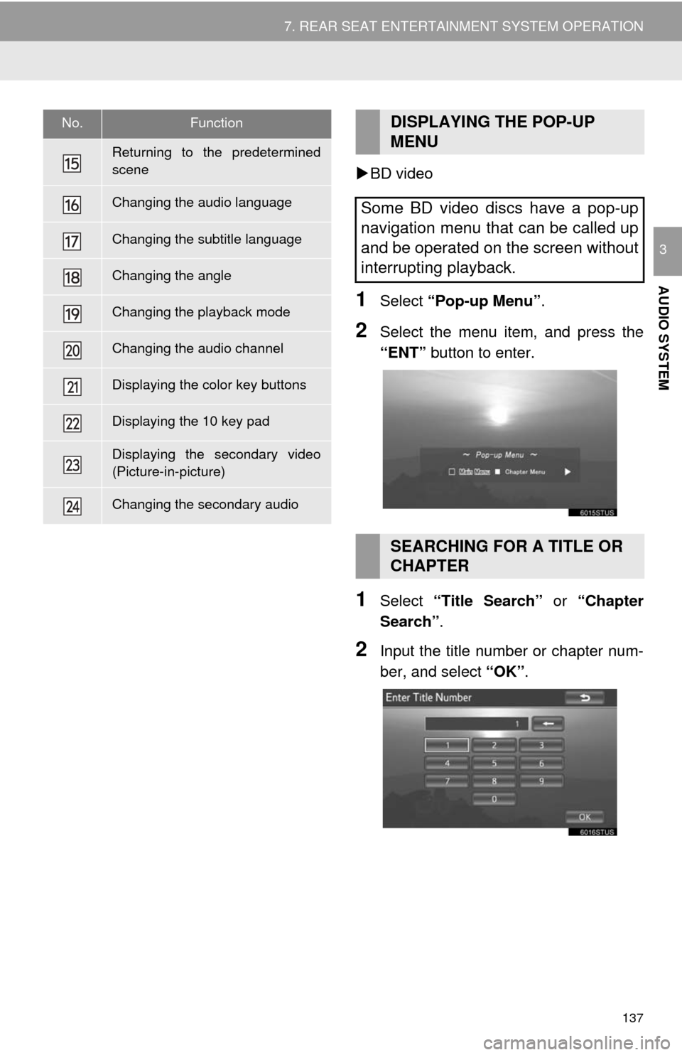 TOYOTA SEQUOIA 2017 2.G Navigation Manual 137
7. REAR SEAT ENTERTAINMENT SYSTEM OPERATION
AUDIO SYSTEM
3
BD video
1Select  “Pop-up Menu” .
2Select the menu item, and press the
“ENT” button to enter.
1Select  “Title Search”  or 