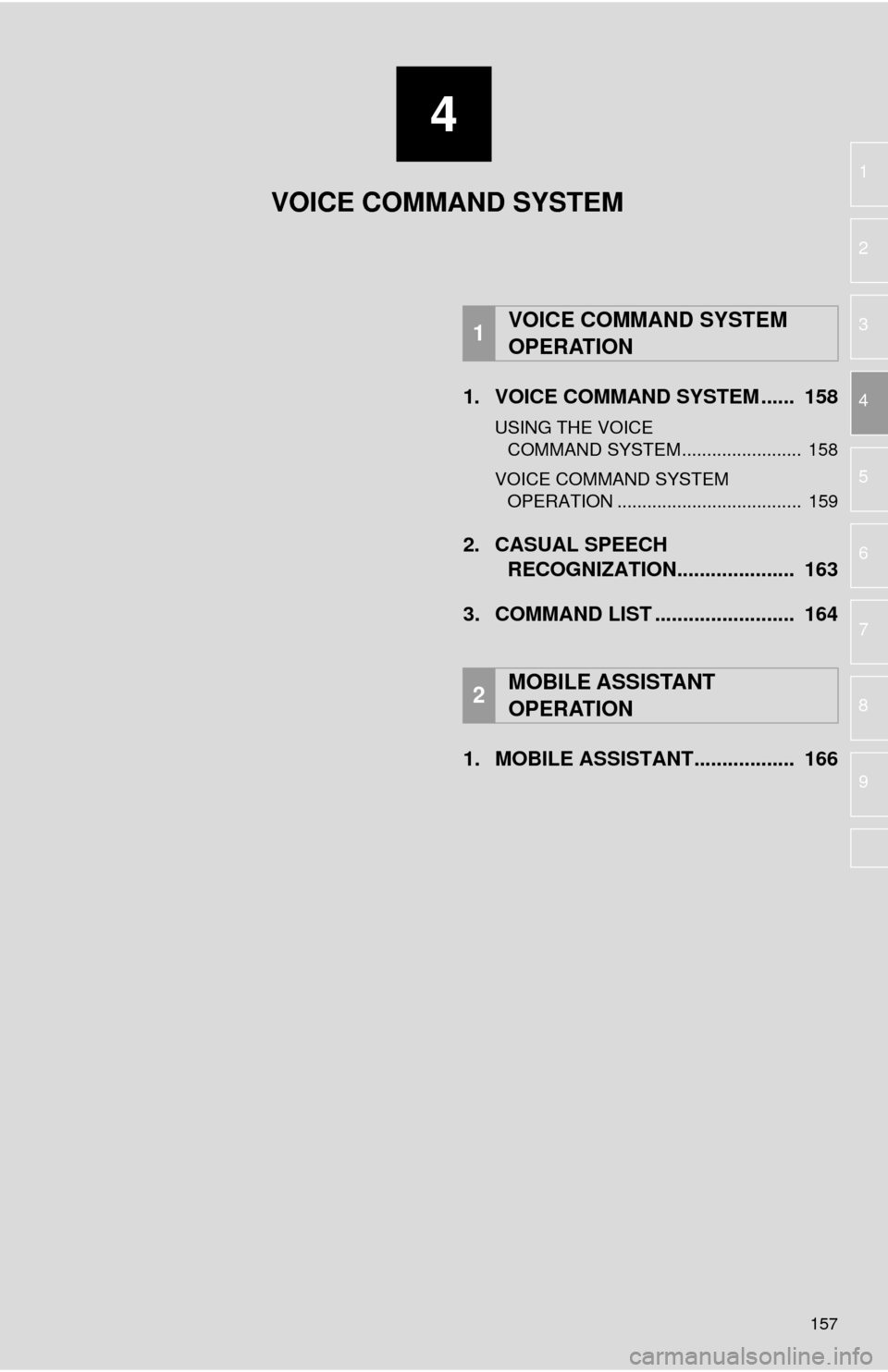 TOYOTA SEQUOIA 2017 2.G Navigation Manual 4
157
1
2
3
4
5
6
7
8
9
1. VOICE COMMAND SYSTEM ...... 158
USING THE VOICE COMMAND SYSTEM ........................ 158
VOICE COMMAND SYSTEM OPERATION ..................................... 159
2. TOYOTA SEQUOIA 2017 2.G Navigation Manual 4
157
1
2
3
4
5
6
7
8
9
1. VOICE COMMAND SYSTEM ...... 158
USING THE VOICE COMMAND SYSTEM ........................ 158
VOICE COMMAND SYSTEM OPERATION ..................................... 159
2.