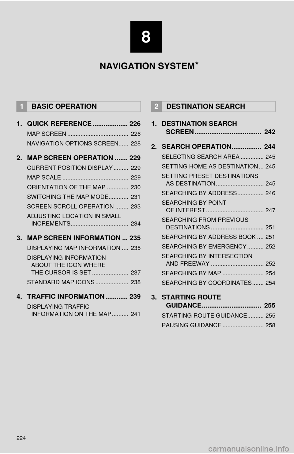 TOYOTA SEQUOIA 2017 2.G Navigation Manual 224
1. QUICK REFERENCE ................... 226
MAP SCREEN ..................................... 226
NAVIGATION OPTIONS SCREEN...... 228
2. MAP SCREEN OPERATION ....... 229
CURRENT POSITION DISPLAY . TOYOTA SEQUOIA 2017 2.G Navigation Manual 224
1. QUICK REFERENCE ................... 226
MAP SCREEN ..................................... 226
NAVIGATION OPTIONS SCREEN...... 228
2. MAP SCREEN OPERATION ....... 229
CURRENT POSITION DISPLAY .