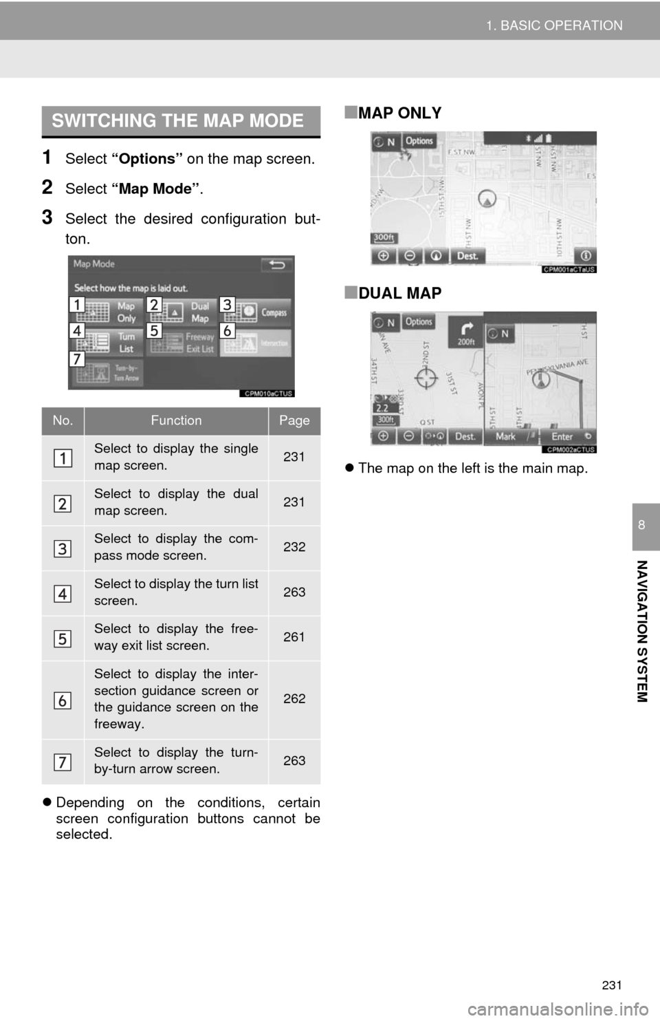 TOYOTA SEQUOIA 2017 2.G Navigation Manual 231
1. BASIC OPERATION
NAVIGATION SYSTEM
8
1Select “Options” on the map screen.
2Select “Map Mode” .
3Select the desired configuration but-
ton.
Depending on the conditions, certain
screen TOYOTA SEQUOIA 2017 2.G Navigation Manual 231
1. BASIC OPERATION
NAVIGATION SYSTEM
8
1Select “Options” on the map screen.
2Select “Map Mode” .
3Select the desired configuration but-
ton.
Depending on the conditions, certain
screen