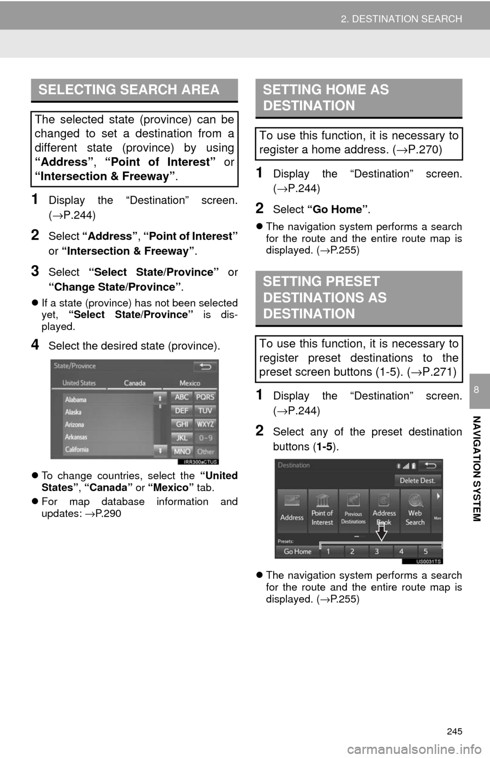 TOYOTA SEQUOIA 2017 2.G Navigation Manual 245
2. DESTINATION SEARCH
NAVIGATION SYSTEM
8
1Display the “Destination” screen.
(→P.244)
2Select “Address” , “Point of Interest”
or “Intersection & Freeway” .
3Select “Select Sta TOYOTA SEQUOIA 2017 2.G Navigation Manual 245
2. DESTINATION SEARCH
NAVIGATION SYSTEM
8
1Display the “Destination” screen.
(→P.244)
2Select “Address” , “Point of Interest”
or “Intersection & Freeway” .
3Select “Select Sta