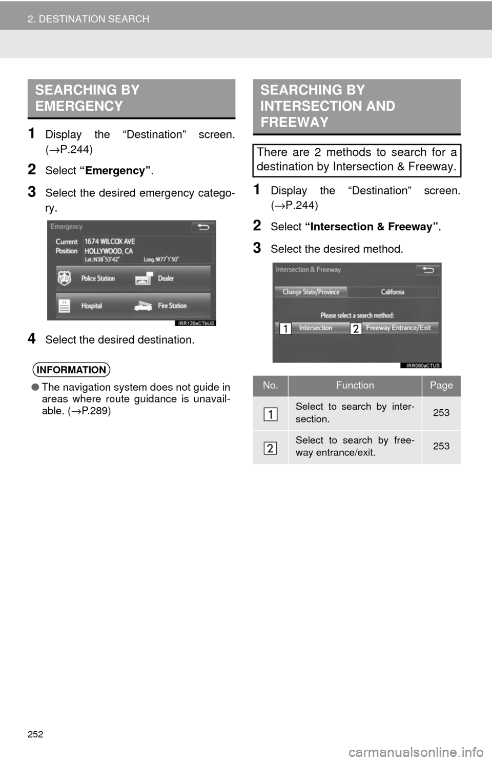 TOYOTA SEQUOIA 2017 2.G Navigation Manual 252
2. DESTINATION SEARCH
1Display the “Destination” screen.
(→P.244)
2Select “Emergency” .
3Select the desired emergency catego-
ry.
4Select the desired destination.
1Display the “Destina TOYOTA SEQUOIA 2017 2.G Navigation Manual 252
2. DESTINATION SEARCH
1Display the “Destination” screen.
(→P.244)
2Select “Emergency” .
3Select the desired emergency catego-
ry.
4Select the desired destination.
1Display the “Destina