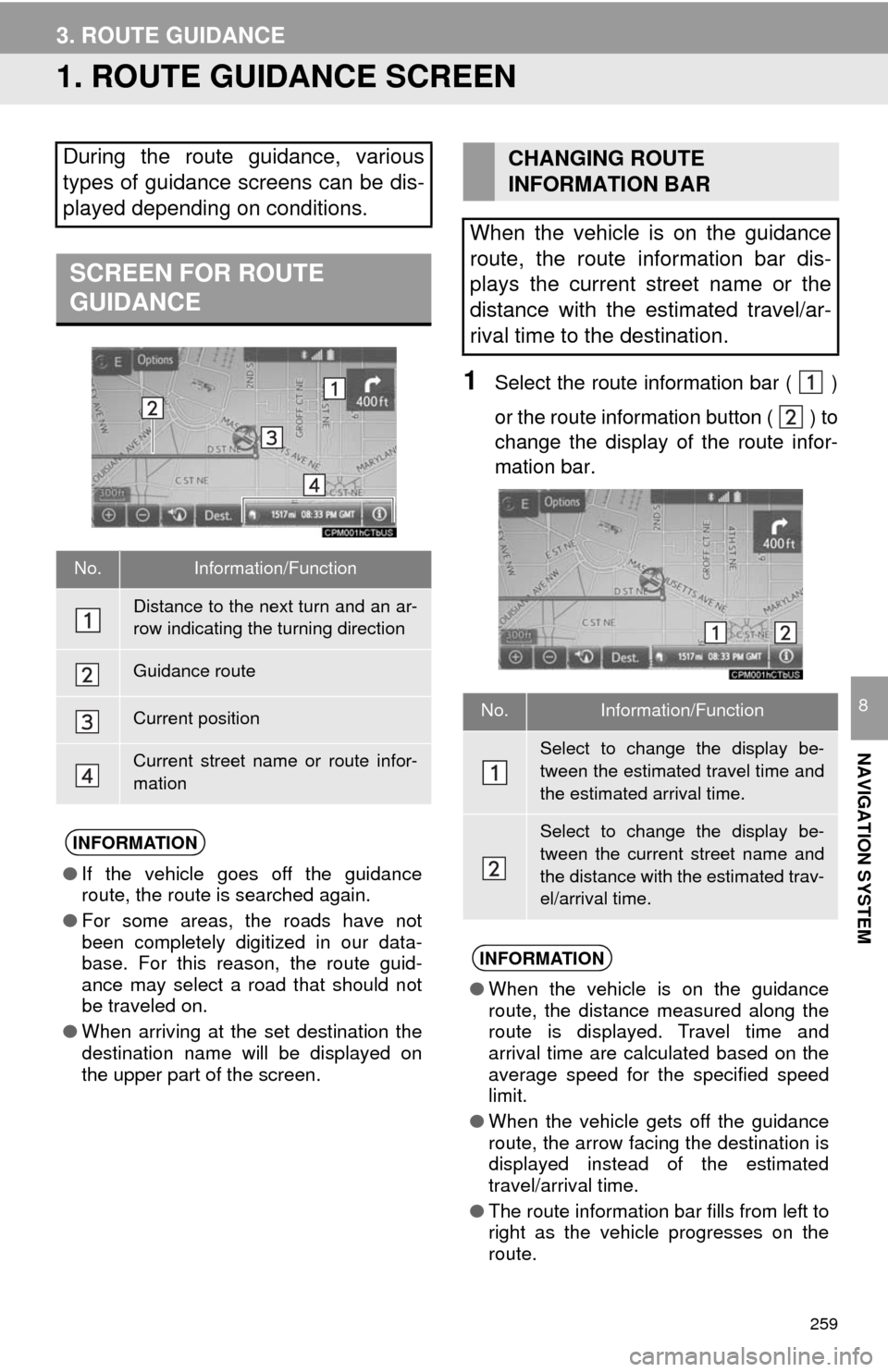 TOYOTA SEQUOIA 2017 2.G Navigation Manual 259
NAVIGATION SYSTEM
8
3. ROUTE GUIDANCE
1. ROUTE GUIDANCE SCREEN
1Select the route information bar ( )
or the route information button (
) to
change the display of the route infor-
mation bar.
Du TOYOTA SEQUOIA 2017 2.G Navigation Manual 259
NAVIGATION SYSTEM
8
3. ROUTE GUIDANCE
1. ROUTE GUIDANCE SCREEN
1Select the route information bar ( )
or the route information button (
) to
change the display of the route infor-
mation bar.
Du