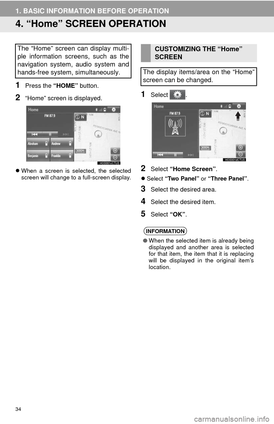 TOYOTA SEQUOIA 2017 2.G Navigation Manual 34
1. BASIC INFORMATION BEFORE OPERATION
4. “Home” SCREEN OPERATION
1Press the “HOME” button.
2“Home” screen is displayed.
When a screen is selected, the selected
screen will change to TOYOTA SEQUOIA 2017 2.G Navigation Manual 34
1. BASIC INFORMATION BEFORE OPERATION
4. “Home” SCREEN OPERATION
1Press the “HOME” button.
2“Home” screen is displayed.
When a screen is selected, the selected
screen will change to