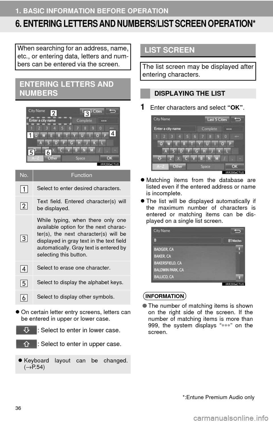 TOYOTA SEQUOIA 2017 2.G Navigation Manual 36
1. BASIC INFORMATION BEFORE OPERATION
6. ENTERING LETTERS AND NUMBERS/LIST SCREEN OPERATION*
On certain letter entry screens, letters can
be entered in upper or lower case.
: Select to enter in TOYOTA SEQUOIA 2017 2.G Navigation Manual 36
1. BASIC INFORMATION BEFORE OPERATION
6. ENTERING LETTERS AND NUMBERS/LIST SCREEN OPERATION*
On certain letter entry screens, letters can
be entered in upper or lower case.
: Select to enter in