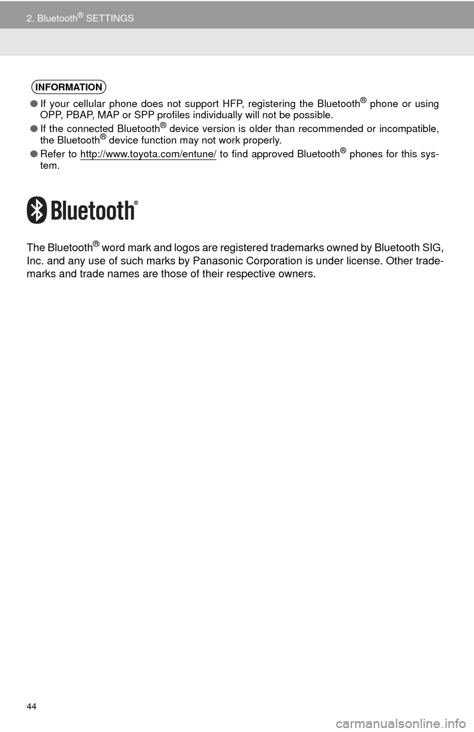 TOYOTA SEQUOIA 2017 2.G Navigation Manual 44
2. Bluetooth® SETTINGS
The Bluetooth® word mark and logos are registered trademarks owned by Bluetooth SIG,
Inc. and any use of such marks by Panasonic Corporation is under license. Other trade-
TOYOTA SEQUOIA 2017 2.G Navigation Manual 44
2. Bluetooth® SETTINGS
The Bluetooth® word mark and logos are registered trademarks owned by Bluetooth SIG,
Inc. and any use of such marks by Panasonic Corporation is under license. Other trade-