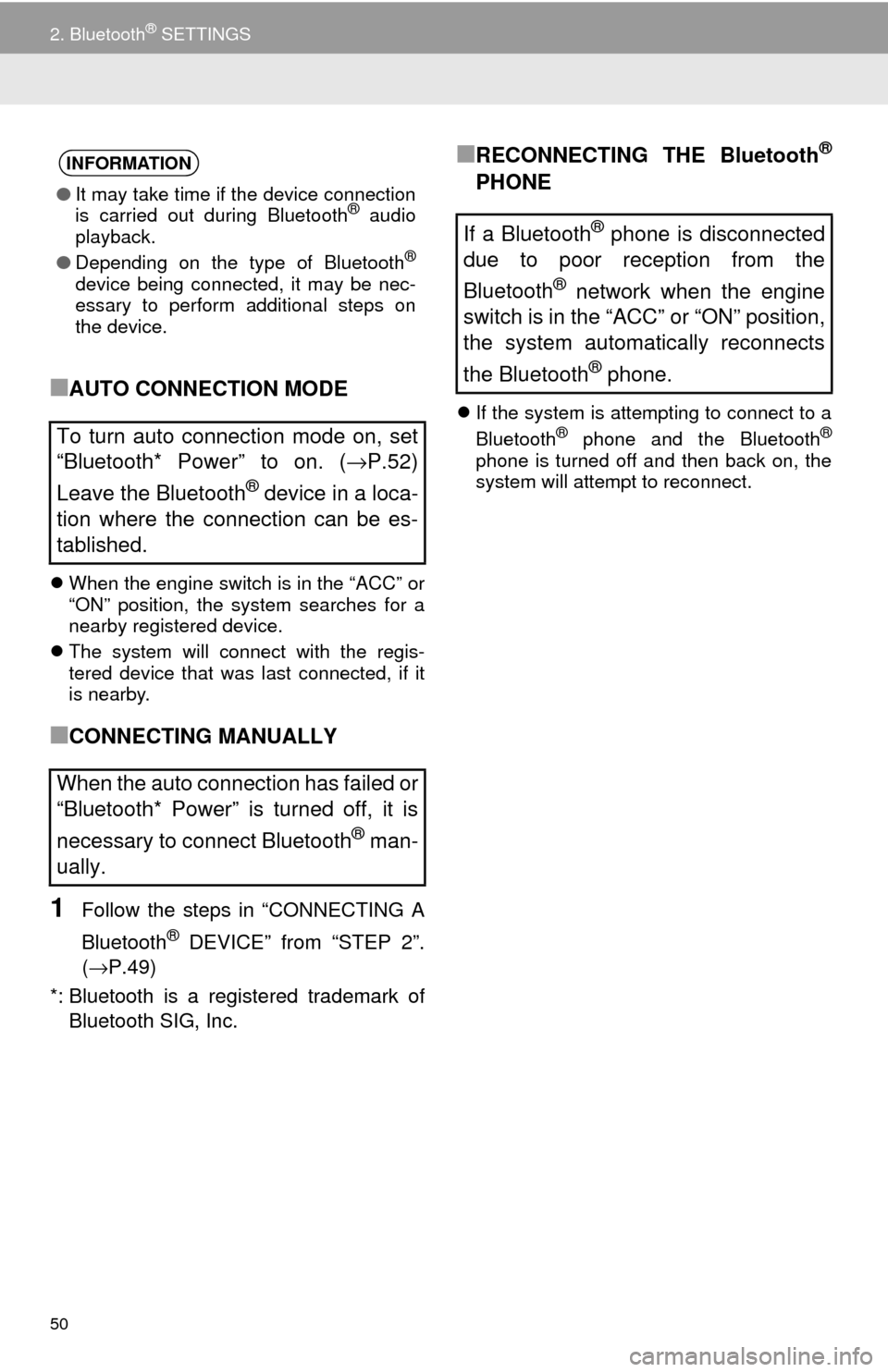 TOYOTA SEQUOIA 2017 2.G Navigation Manual 50
2. Bluetooth® SETTINGS
■AUTO CONNECTION MODE
When the engine switch is in the “ACC” or
“ON” position, the system searches for a
nearby registered device.
The system will connect w TOYOTA SEQUOIA 2017 2.G Navigation Manual 50
2. Bluetooth® SETTINGS
■AUTO CONNECTION MODE
When the engine switch is in the “ACC” or
“ON” position, the system searches for a
nearby registered device.
The system will connect w