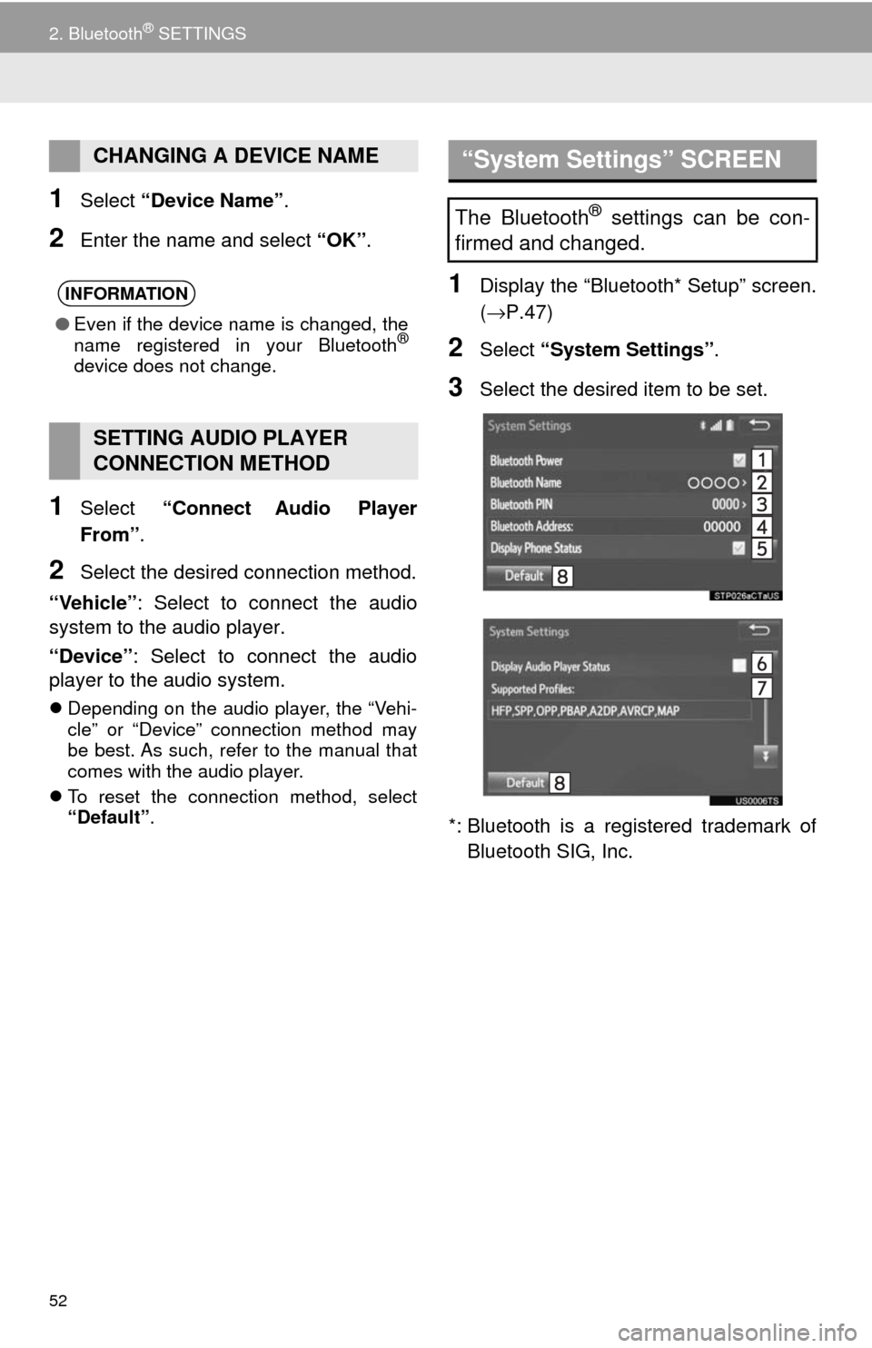 TOYOTA SEQUOIA 2017 2.G Navigation Manual 52
2. Bluetooth® SETTINGS
1Select “Device Name” .
2Enter the name and select “OK”.
1Select “Connect Audio Player
From” .
2Select the desired connection method.
“Vehicle” : Select t TOYOTA SEQUOIA 2017 2.G Navigation Manual 52
2. Bluetooth® SETTINGS
1Select “Device Name” .
2Enter the name and select “OK”.
1Select “Connect Audio Player
From” .
2Select the desired connection method.
“Vehicle” : Select t