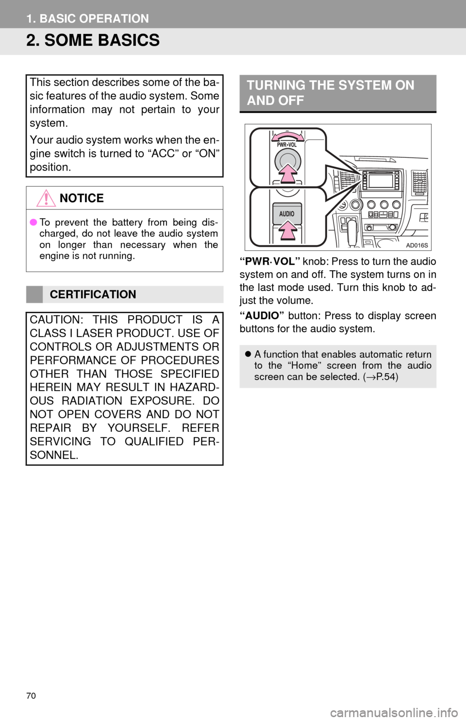 TOYOTA SEQUOIA 2017 2.G Navigation Manual 70
1. BASIC OPERATION
2. SOME BASICS
“PWR·VOL” knob: Press to turn the audio
system on and off. The system turns on in
the last mode used. Turn this knob to ad-
just the volume.
“AUDIO” butt TOYOTA SEQUOIA 2017 2.G Navigation Manual 70
1. BASIC OPERATION
2. SOME BASICS
“PWR·VOL” knob: Press to turn the audio
system on and off. The system turns on in
the last mode used. Turn this knob to ad-
just the volume.
“AUDIO” butt