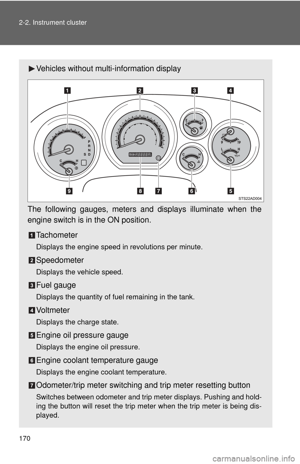 TOYOTA SEQUOIA 2017 2.G Owners Manual 170 2-2. Instrument cluster
Vehicles without multi-information display
The following gauges, meters and displays illuminate when the
engine switch is in the ON position. Tachometer
Displays the engine TOYOTA SEQUOIA 2017 2.G Owners Manual 170 2-2. Instrument cluster
Vehicles without multi-information display
The following gauges, meters and displays illuminate when the
engine switch is in the ON position. Tachometer
Displays the engine