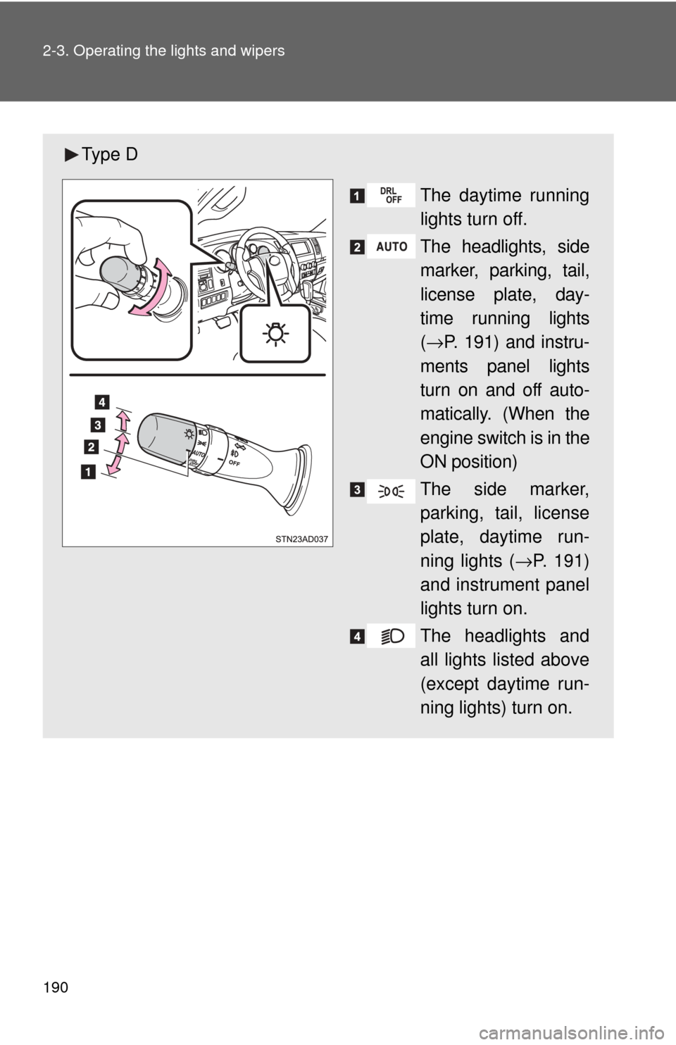 TOYOTA SEQUOIA 2017 2.G Owners Manual 190 2-3. Operating the lights and wipers
Ty p e DThe daytime running
lights turn off.
The headlights, side
marker, parking, tail,
license plate, day-
time running lights
(→ P. 191) and instru-
ment TOYOTA SEQUOIA 2017 2.G Owners Manual 190 2-3. Operating the lights and wipers
Ty p e DThe daytime running
lights turn off.
The headlights, side
marker, parking, tail,
license plate, day-
time running lights
(→ P. 191) and instru-
ment