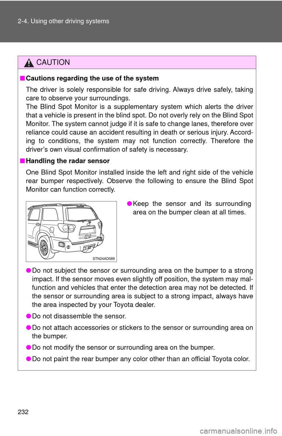 TOYOTA SEQUOIA 2017 2.G Owners Manual 232 2-4. Using other driving systems
CAUTION
■Cautions regarding the use of the system
The driver is solely responsible for safe driving. Always drive safely, taking
care to observe your surrounding TOYOTA SEQUOIA 2017 2.G Owners Manual 232 2-4. Using other driving systems
CAUTION
■Cautions regarding the use of the system
The driver is solely responsible for safe driving. Always drive safely, taking
care to observe your surrounding