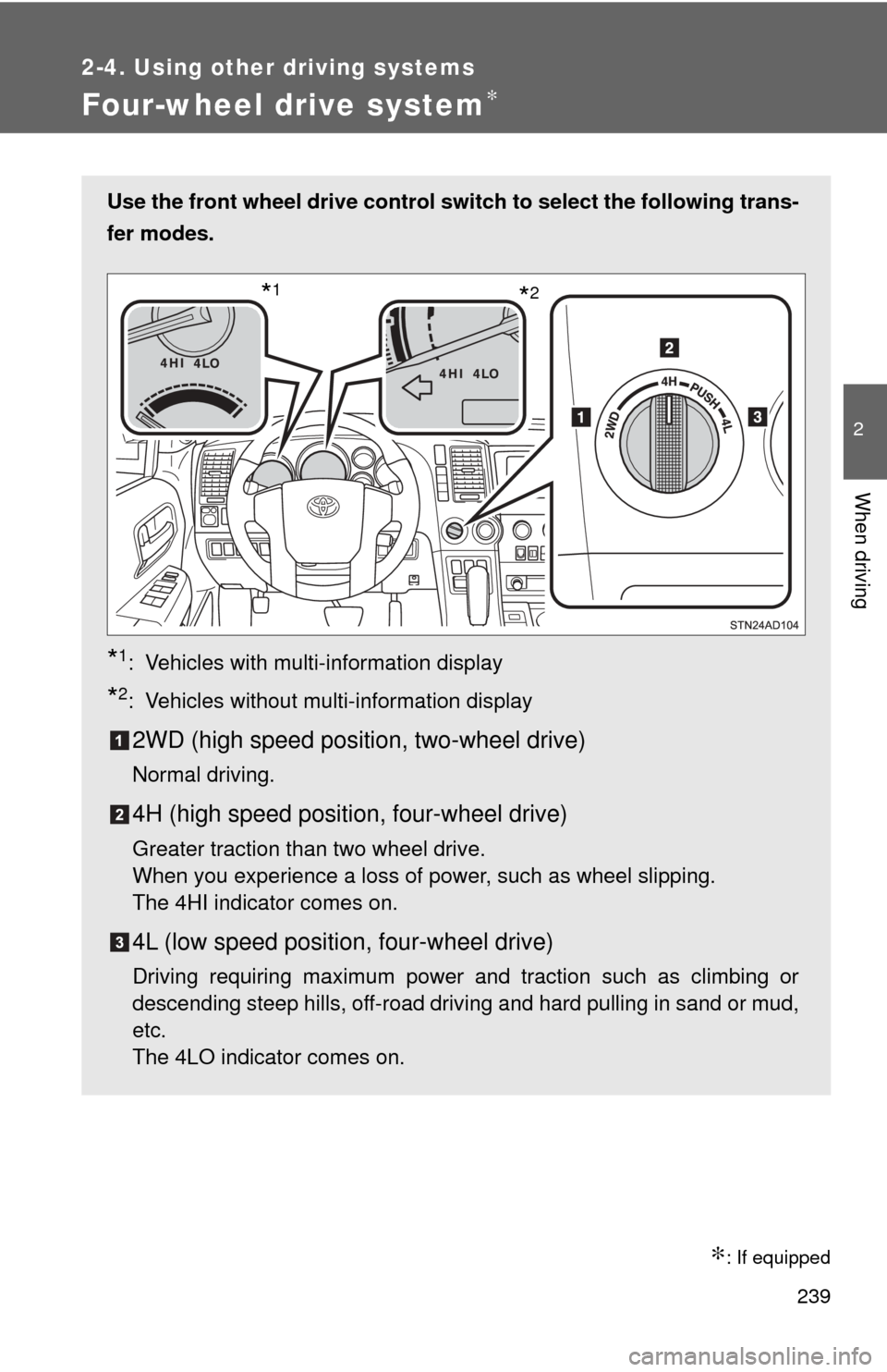 TOYOTA SEQUOIA 2017 2.G Owners Guide 239
2-4. Using other driving systems
2
When driving
Four-wheel drive system∗
∗: If equipped
Use the front wheel drive control switch to select the following trans-
fer modes.
*1: Vehicles with mul TOYOTA SEQUOIA 2017 2.G Owners Guide 239
2-4. Using other driving systems
2
When driving
Four-wheel drive system∗
∗: If equipped
Use the front wheel drive control switch to select the following trans-
fer modes.
*1: Vehicles with mul