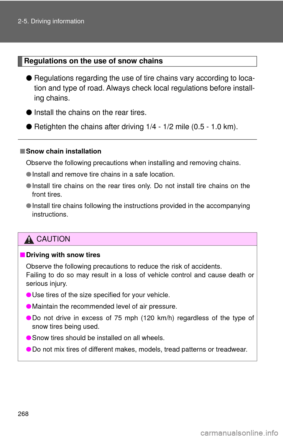 TOYOTA SEQUOIA 2017 2.G Owners Manual 268 2-5. Driving information
Regulations on the use of snow chains● Regulations regarding the use of tire  chains vary according to loca-
tion and type of road. Always chec k local regulations befor
