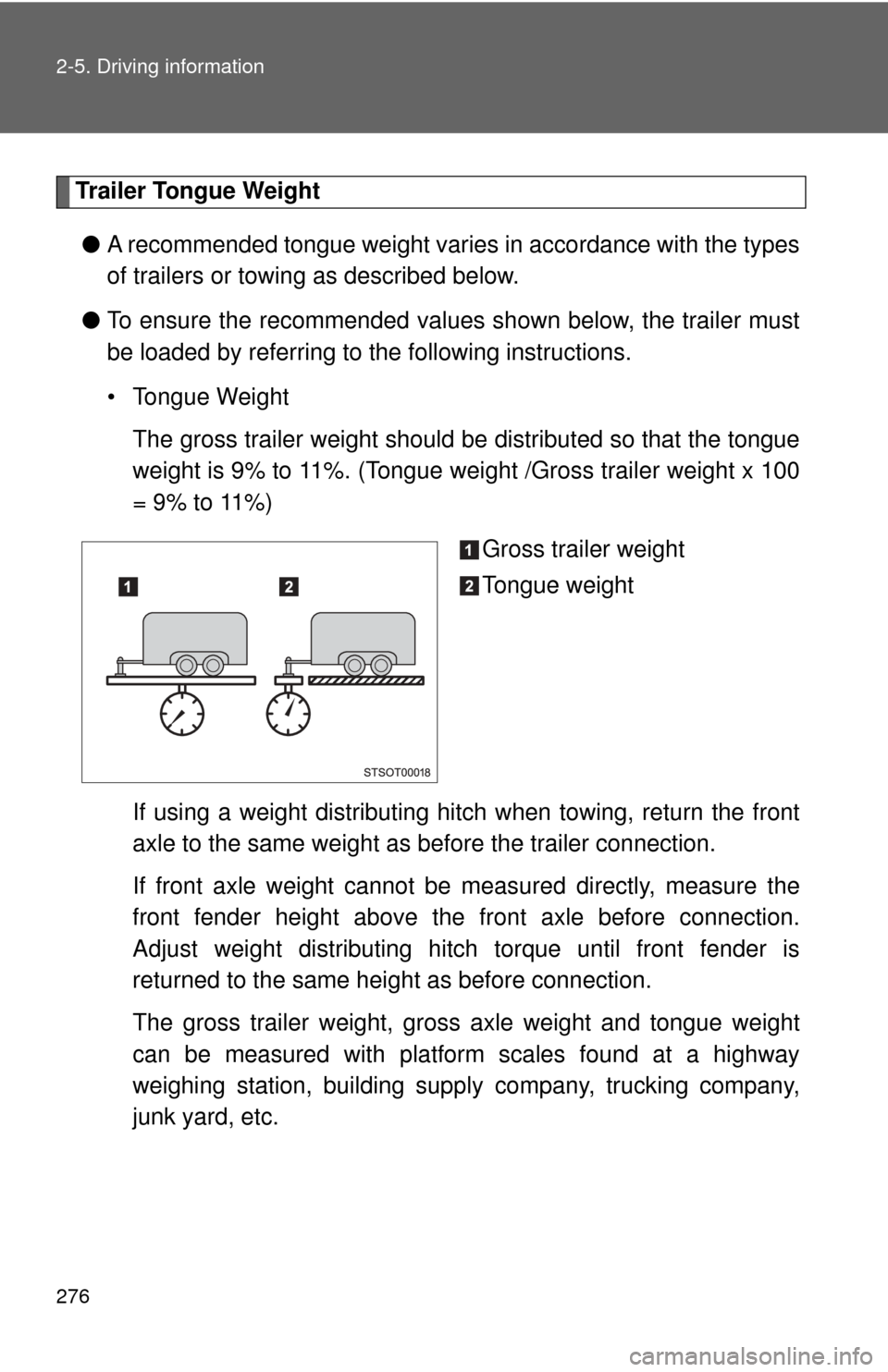 TOYOTA SEQUOIA 2017 2.G Owners Manual 276 2-5. Driving information
Trailer Tongue Weight● A recommended tongue weight varies in accordance with the types
of trailers or towing as described below.
● To ensure the recommended values sho