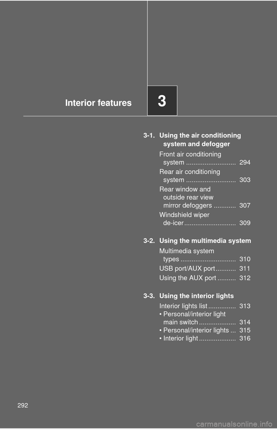 TOYOTA SEQUOIA 2017 2.G Owners Manual 292
3-1. Using the air conditioning system and defogger
Front air conditioning system ........................... 294
Rear air conditioning system ........................... 303
Rear window and TOYOTA SEQUOIA 2017 2.G Owners Manual 292
3-1. Using the air conditioning system and defogger
Front air conditioning system ........................... 294
Rear air conditioning system ........................... 303
Rear window and