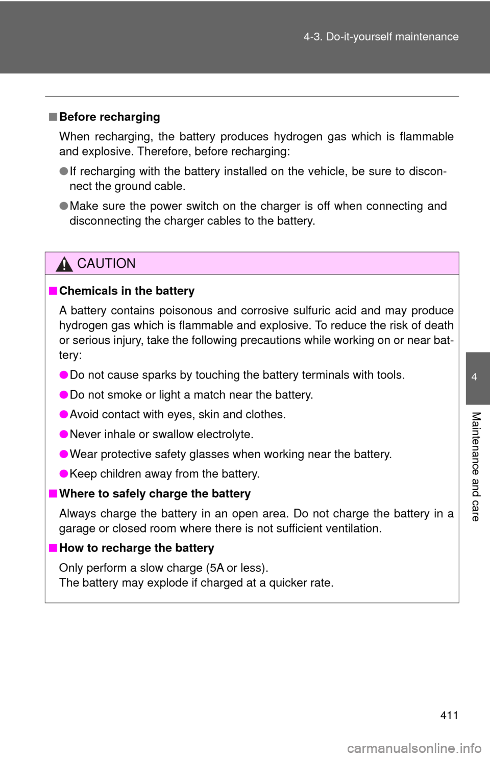 TOYOTA SEQUOIA 2017 2.G Owners Manual 411
4-3. Do-it-yourself maintenance
4
Maintenance and care
■
Before recharging
When recharging, the battery produces hydrogen gas which is flammable
and explosive. Therefore, before recharging:
●I TOYOTA SEQUOIA 2017 2.G Owners Manual 411
4-3. Do-it-yourself maintenance
4
Maintenance and care
■
Before recharging
When recharging, the battery produces hydrogen gas which is flammable
and explosive. Therefore, before recharging:
●I