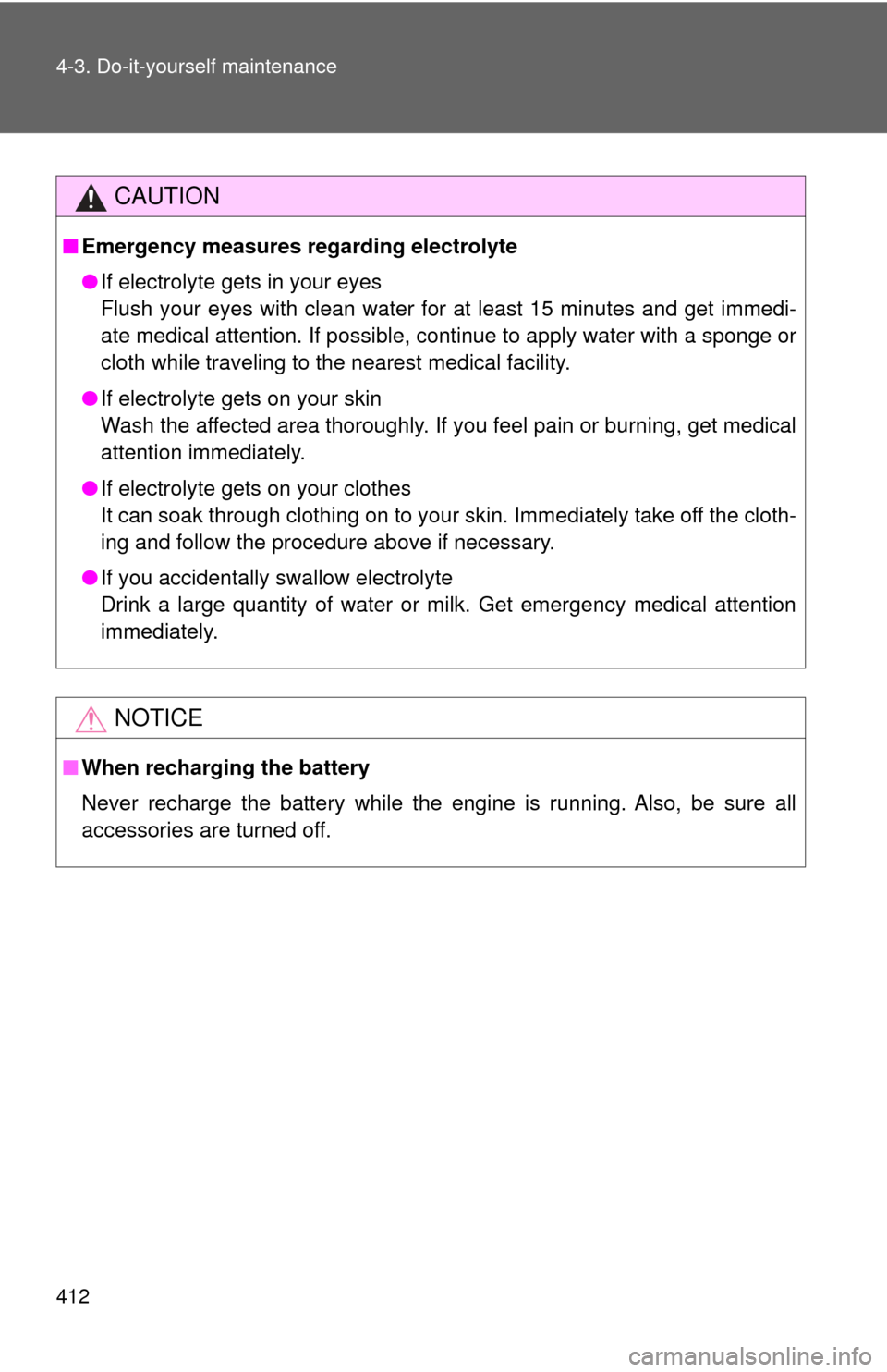 TOYOTA SEQUOIA 2017 2.G Owners Manual 412 4-3. Do-it-yourself maintenance
CAUTION
■Emergency measures regarding electrolyte
●If electrolyte gets in your eyes
Flush your eyes with clean water for at least 15 minutes and get immedi-
ate TOYOTA SEQUOIA 2017 2.G Owners Manual 412 4-3. Do-it-yourself maintenance
CAUTION
■Emergency measures regarding electrolyte
●If electrolyte gets in your eyes
Flush your eyes with clean water for at least 15 minutes and get immedi-
ate
