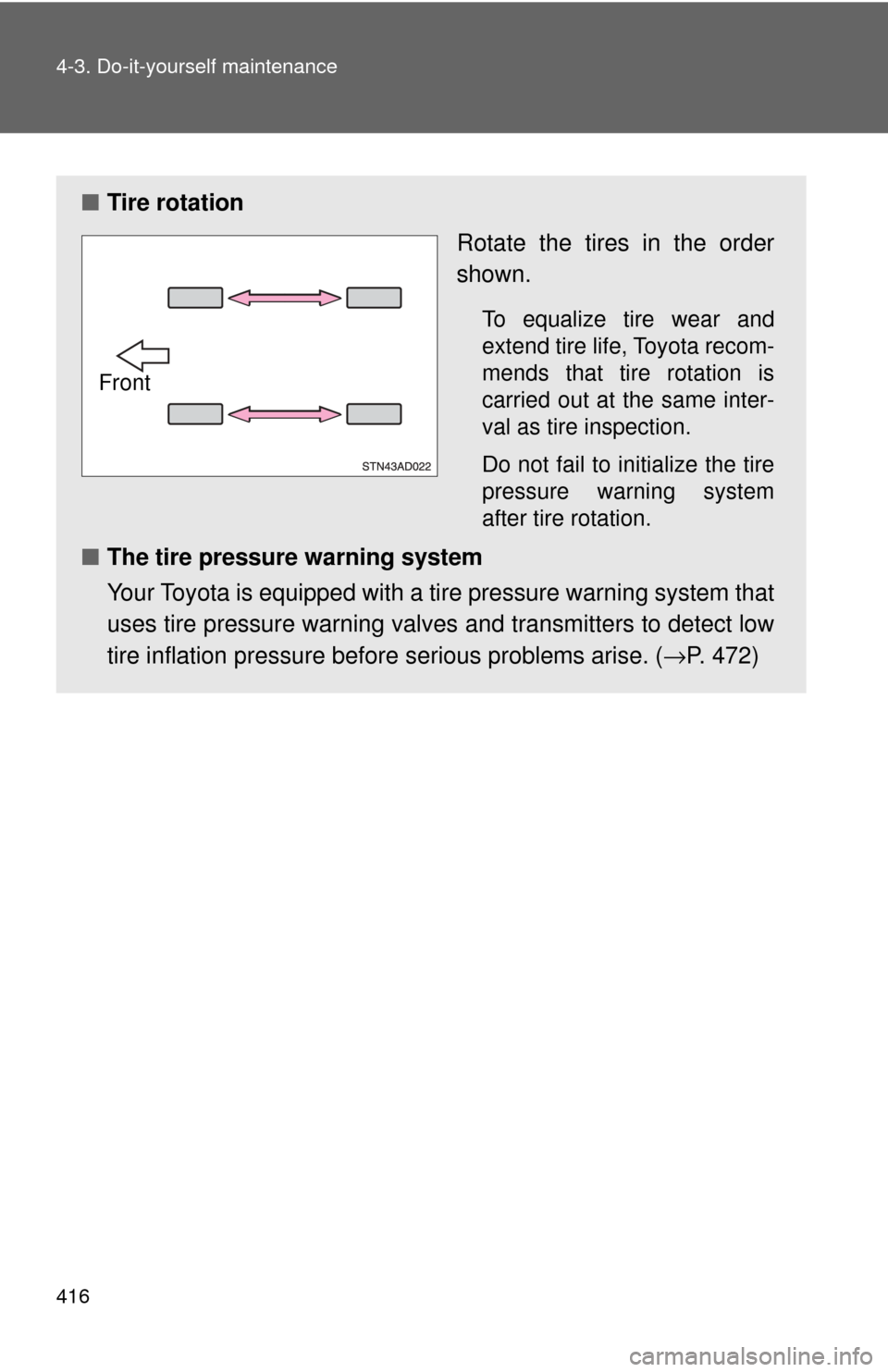 TOYOTA SEQUOIA 2017 2.G Owners Manual 416 4-3. Do-it-yourself maintenance
■Tire rotation
Rotate the tires in the order
shown.
To equalize tire wear and
extend tire life, Toyota recom-
mends that tire rotation is
carried out at the same TOYOTA SEQUOIA 2017 2.G Owners Manual 416 4-3. Do-it-yourself maintenance
■Tire rotation
Rotate the tires in the order
shown.
To equalize tire wear and
extend tire life, Toyota recom-
mends that tire rotation is
carried out at the same