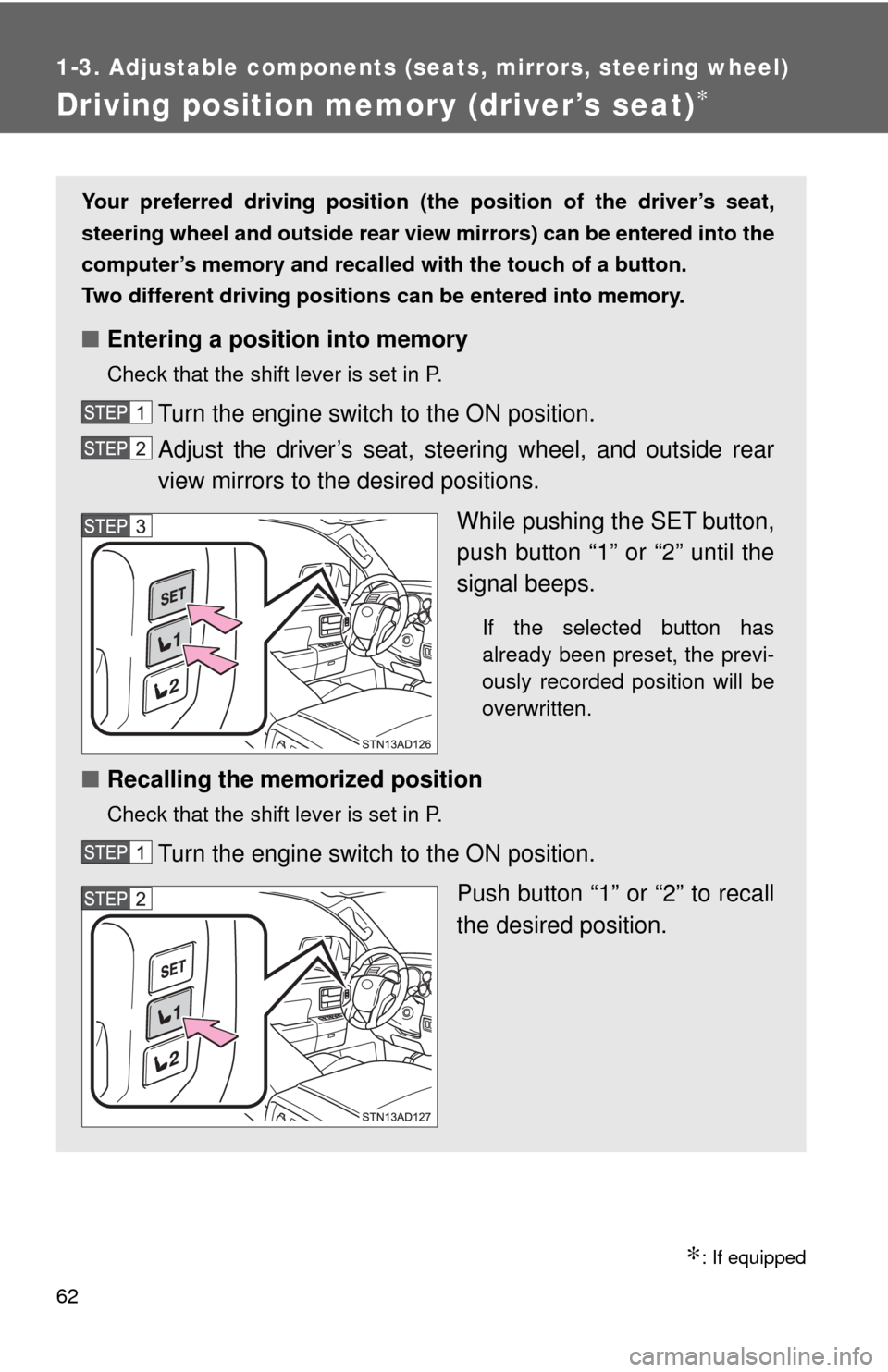 TOYOTA SEQUOIA 2017 2.G Owners Manual 62
1-3. Adjustable components (seats, mirrors, steering wheel)
Driving position memory (driver’s seat)∗
∗: If equipped
Your preferred driving position (the position of the driver’s seat,
steer