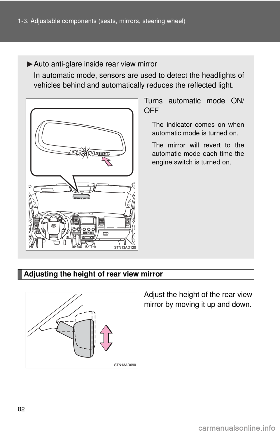 TOYOTA SEQUOIA 2017 2.G Owners Manual 82 1-3. Adjustable components (seats, mirrors, steering wheel)
Adjusting the height of rear view mirror
Adjust the height of the rear view
mirror by moving it up and down.
Auto anti-glare inside rear 