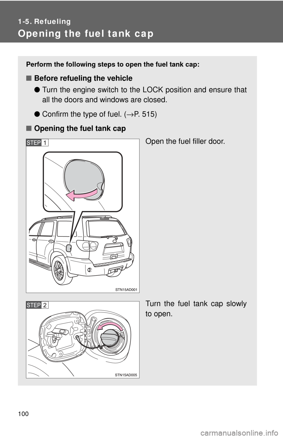 TOYOTA SEQUOIA 2017 2.G Owners Manual 100
1-5. Refueling
Opening the fuel tank cap
Perform the following steps to open the fuel tank cap:
■Before refueling the vehicle
●Turn the engine switch to the LOCK position and ensure that
all t TOYOTA SEQUOIA 2017 2.G Owners Manual 100
1-5. Refueling
Opening the fuel tank cap
Perform the following steps to open the fuel tank cap:
■Before refueling the vehicle
●Turn the engine switch to the LOCK position and ensure that
all t