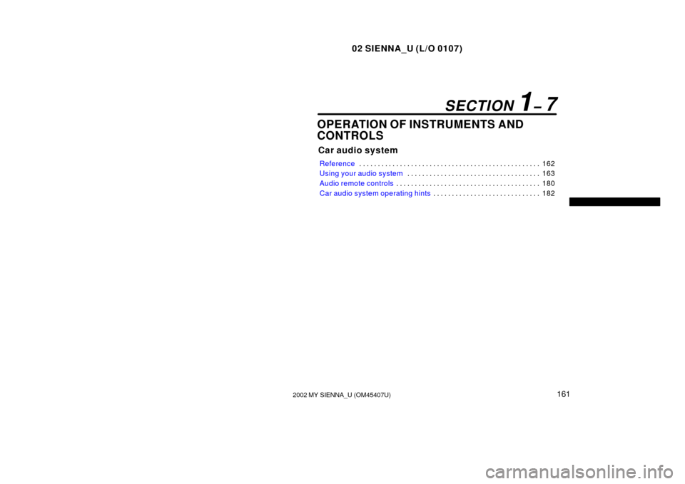 TOYOTA SIENNA 2002 XL10 / 1.G Owners Manual 02 SIENNA_U (L/O 0107)
1612002 MY SIENNA_U (OM45407U)
OPERATION OF INSTRUMENTS AND
CONTROLS
Car audio system
Reference 162
. . . . . . . . . . . . . . . . . . . . . . . . . . . . . . . . . . . . .\
. TOYOTA SIENNA 2002 XL10 / 1.G Owners Manual 02 SIENNA_U (L/O 0107)
1612002 MY SIENNA_U (OM45407U)
OPERATION OF INSTRUMENTS AND
CONTROLS
Car audio system
Reference 162
. . . . . . . . . . . . . . . . . . . . . . . . . . . . . . . . . . . . .\
.