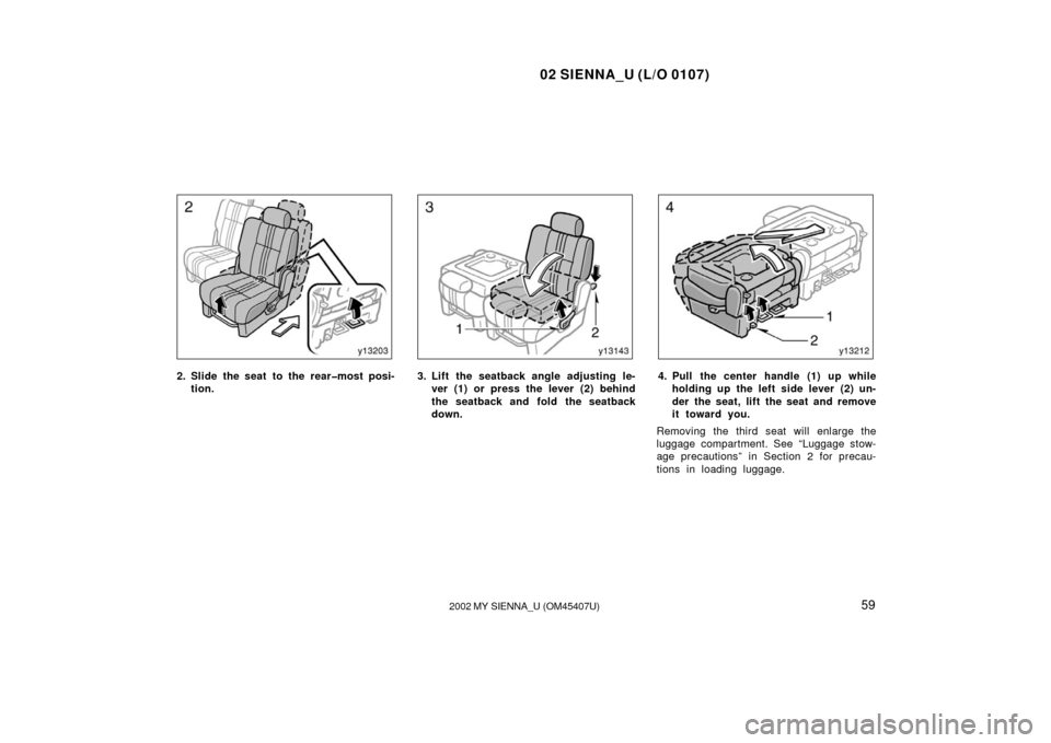 TOYOTA SIENNA 2002 XL10 / 1.G Repair Manual 02 SIENNA_U (L/O 0107)
592002 MY SIENNA_U (OM45407U)
2. Slide the seat  to the rear�most posi-
tion.3. Lift the seatback angle adjusting le-ver (1) or press the lever (2) behind
the seatback and fold 