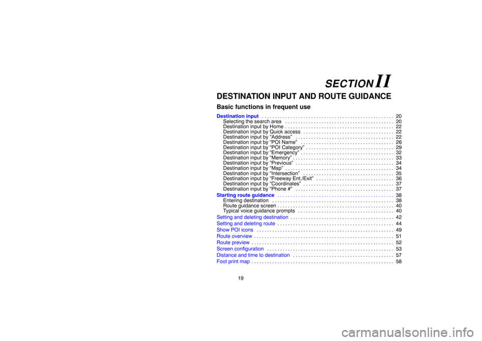 TOYOTA SIENNA 2005 XL20 / 2.G Navigation Manual 19
DESTINATION INPUT AND ROUTE GUIDANCE
Basic functions in frequent use
Destination input20 . . . . . . . . . . . . . . . . . . . . . . . . . . . . . . . . . . . . . . . . . . . . . . . . . . . 
Selec