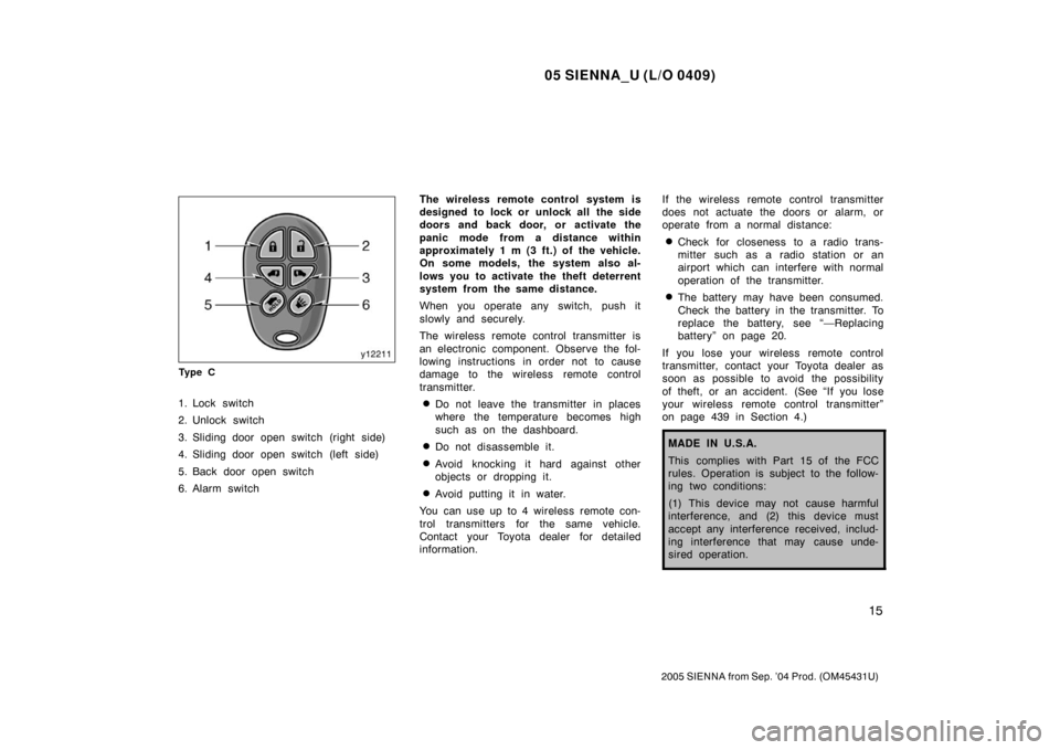 TOYOTA SIENNA 2005 XL20 / 2.G Owners Manual 05 SIENNA_U (L/O 0409)
15
2005 SIENNA from Sep. ’04 Prod. (OM45431U)
Ty p e C
1. Lock switch
2. Unlock switch
3. Sliding door open switch (right side)
4. Sliding door open switch (left side)
5. Back