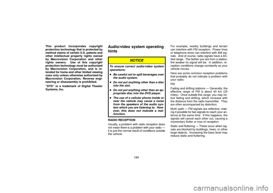 TOYOTA SIENNA 2006 XL20 / 2.G Navigation Manual 189
This product incorporates copyright
protection 
technology that is protected by
method  claims of certain U.S. patents and
other intellectual property rights owned
by Macrovision Corporation and o