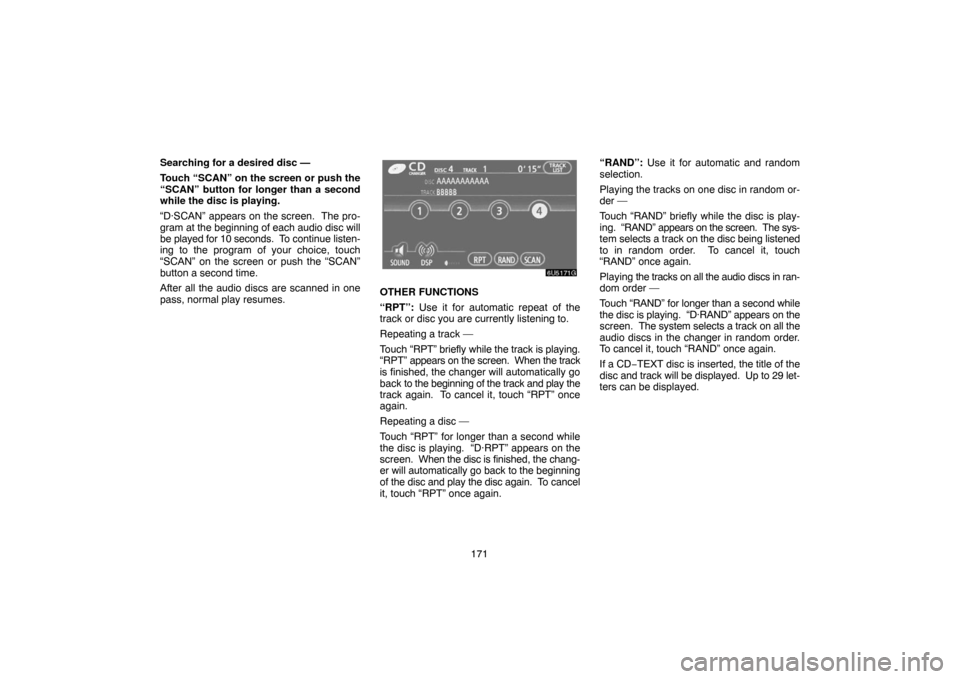 TOYOTA SIENNA 2007 XL20 / 2.G Navigation Manual 171 Searching for a desired disc —
Touch “SCAN” on the screen or push the
“SCAN” button for longer than a second
while the disc is playing.
“D·SCAN” appears on the screen.  The pro-
gra