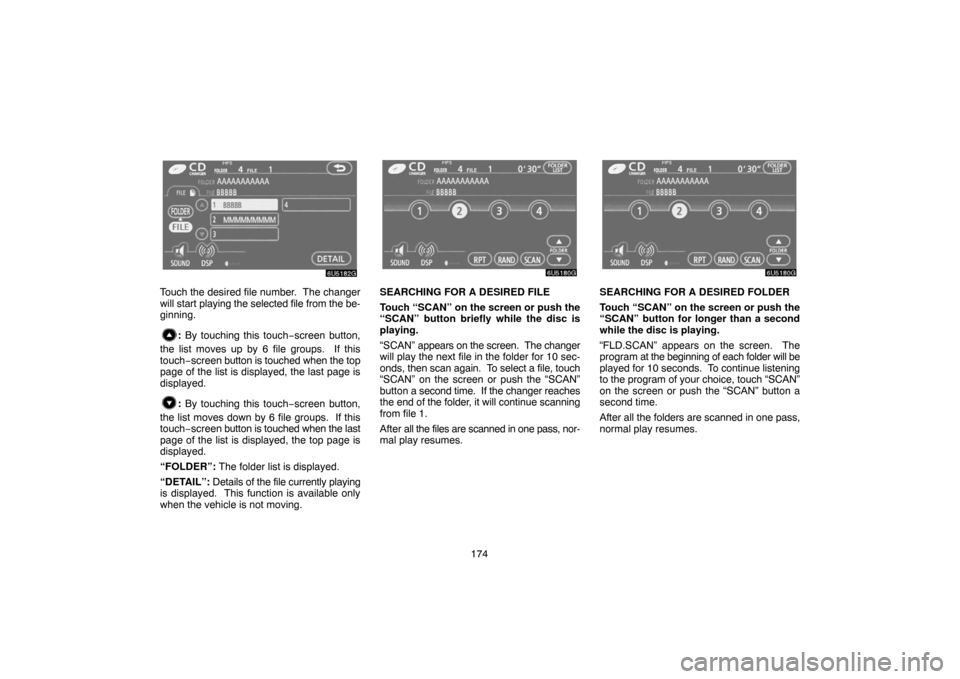TOYOTA SIENNA 2007 XL20 / 2.G Navigation Manual 174
Touch the desired file number.  The changer
will start playing the selected file from the be-
ginning.
: By touching this touch−screen button,
the list moves up by 6 file groups.  If this
touch