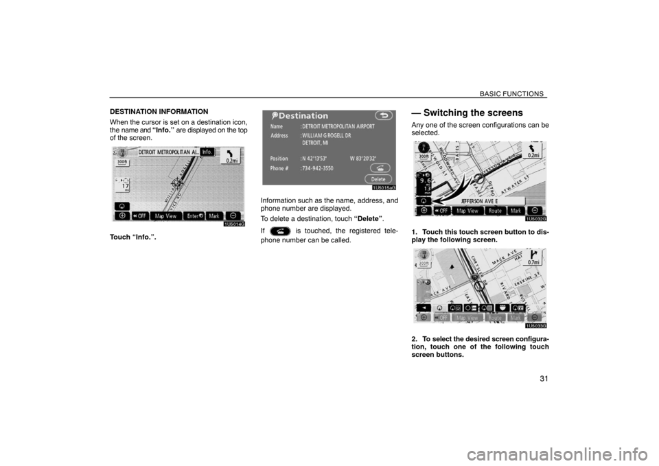 TOYOTA SIENNA 2008 XL20 / 2.G Navigation Manual BASIC FUNCTIONS
31
DESTINATION INFORMATION
When the cursor is set on a destination icon,
the name and “Info.” are displayed on the top
of the screen.
Touch “Info.”.
Information such as the nam