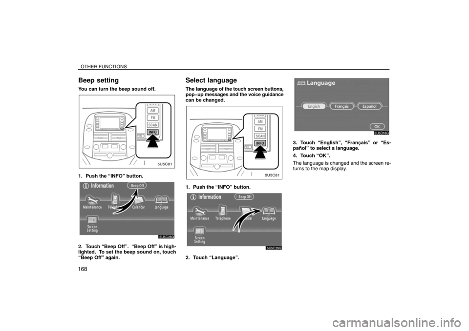 TOYOTA SIENNA 2008 XL20 / 2.G Navigation Manual OTHER FUNCTIONS
168
Beep setting
You can turn the beep sound off.
1. Push the “INFO” button.
2. Touch “Beep Off”.  “Beep Off” is high-
lighted.  To set the beep sound on, touch
“Beep Off