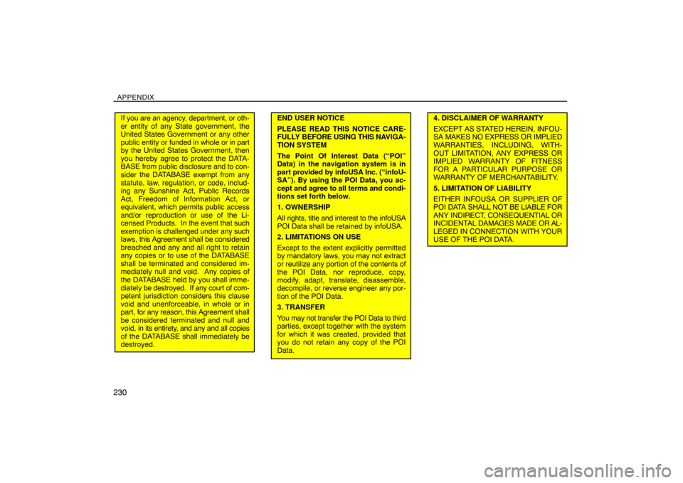 TOYOTA SIENNA 2008 XL20 / 2.G Navigation Manual APPENDIX
230
If you are an agency, department, or oth-
er entity of any State government, the
United States Government or any other
public entity or funded in whole or in part
by the United States Gov
